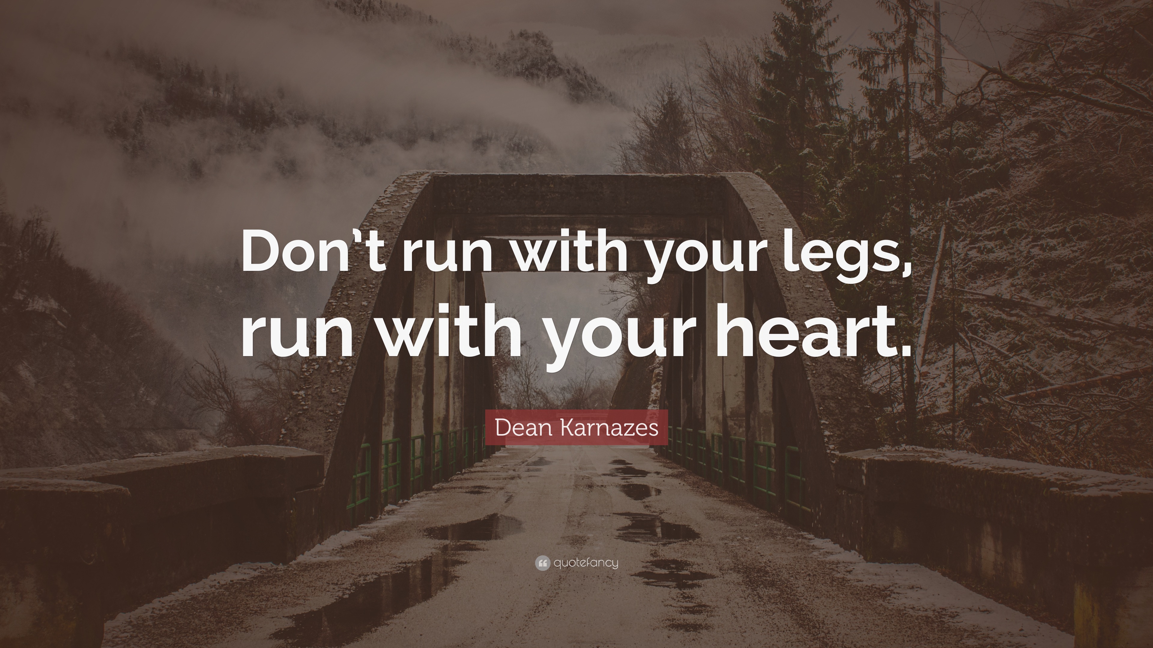 Dean Karnazes Quote: “Don’t run with your legs, run with your heart
