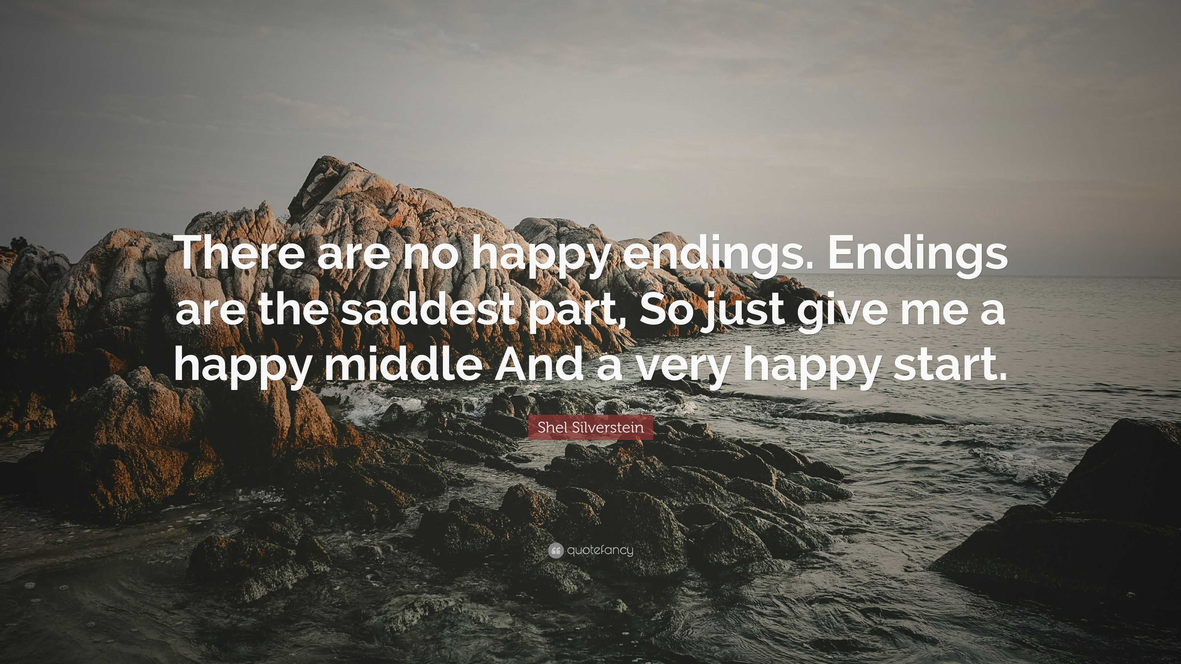 Shel Silverstein Quote: “There are no happy endings. Endings are the
