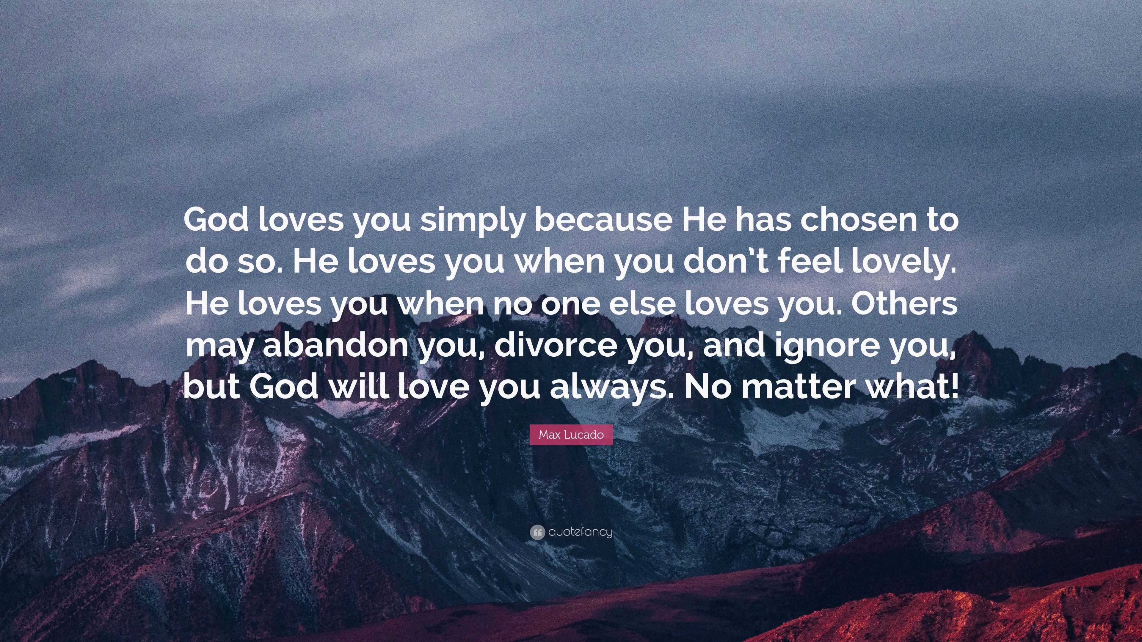 Max Lucado Quote “God loves you simply because He has chosen to do so