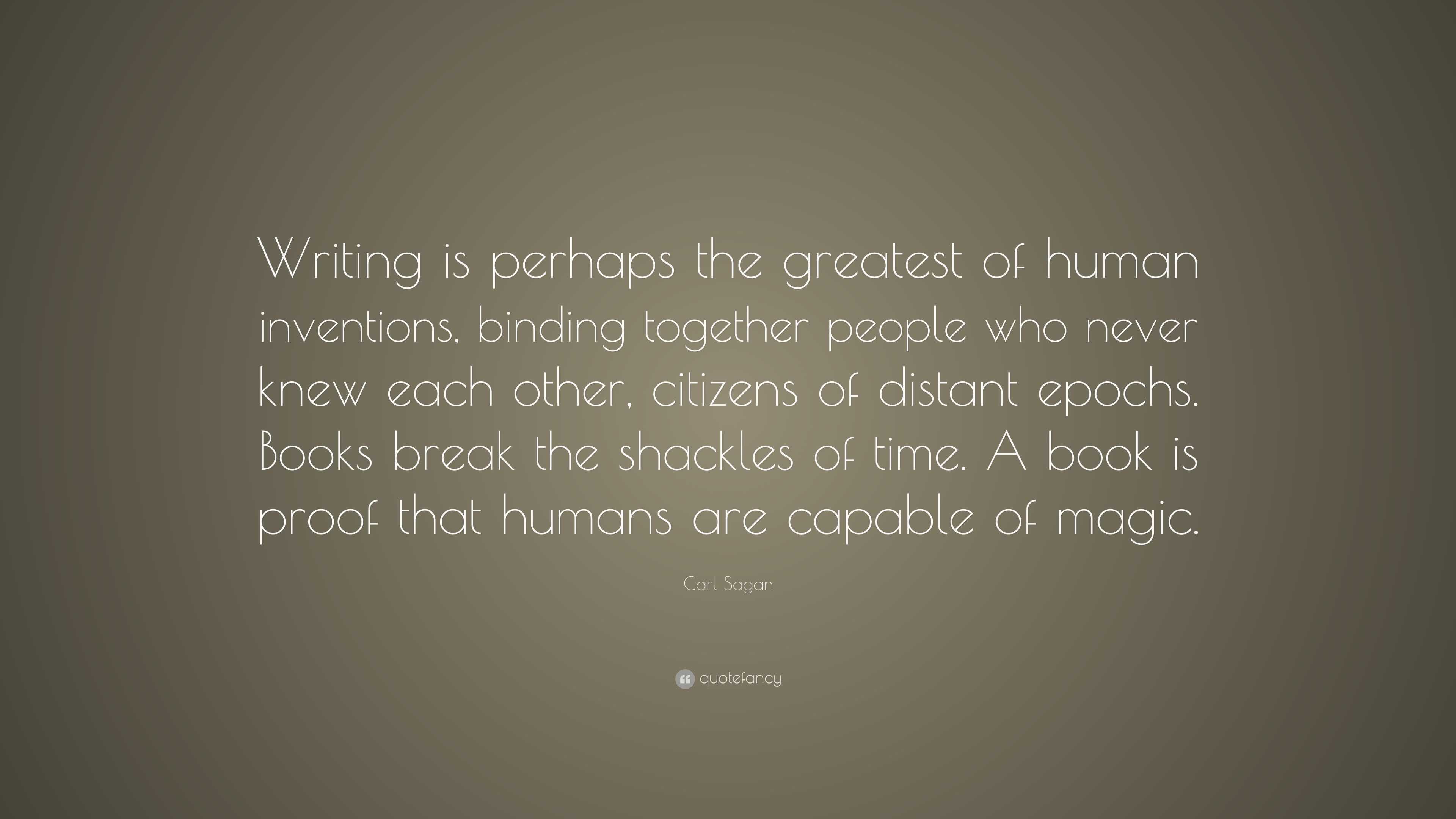 Carl Sagan Quote: “Writing Is Perhaps The Greatest Of Human Inventions ...