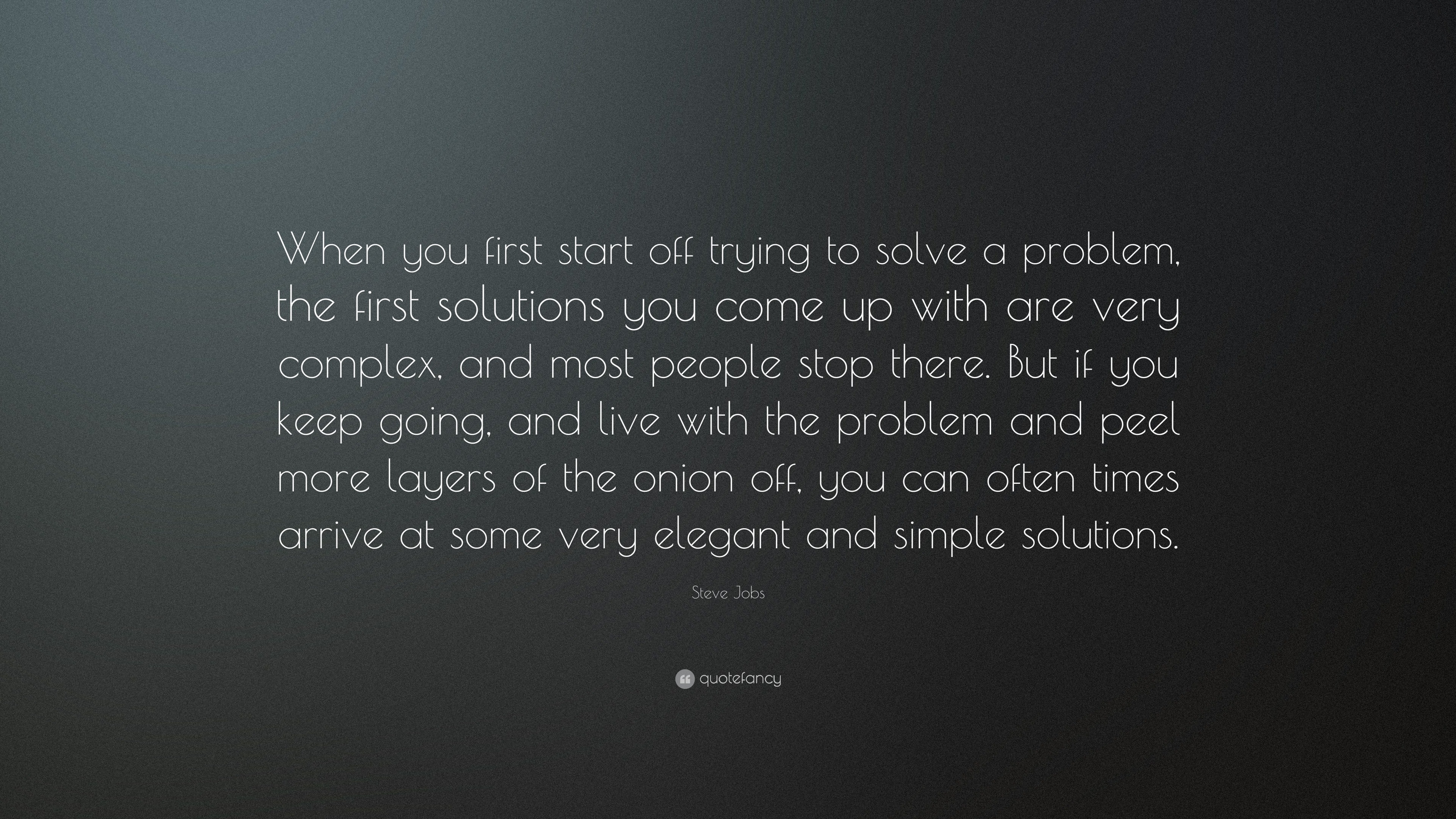 Steve Jobs Quote “when You First Start Off Trying To Solve A Problem