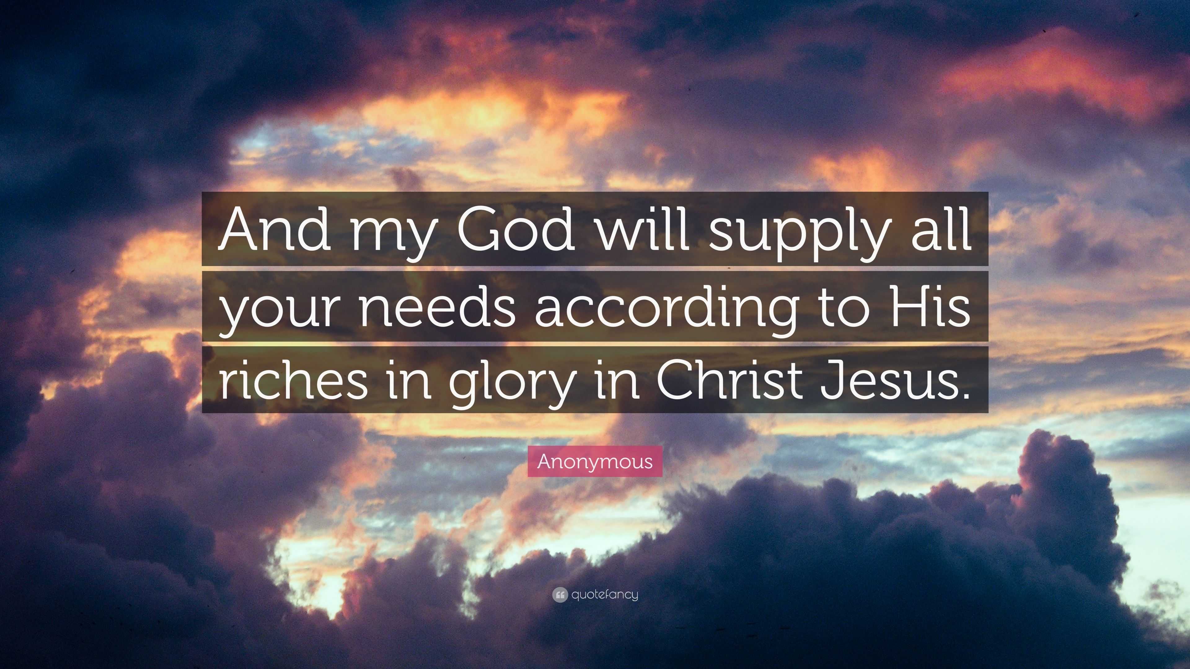 4690298 Anonymous Quote And my God will supply all your needs according to
