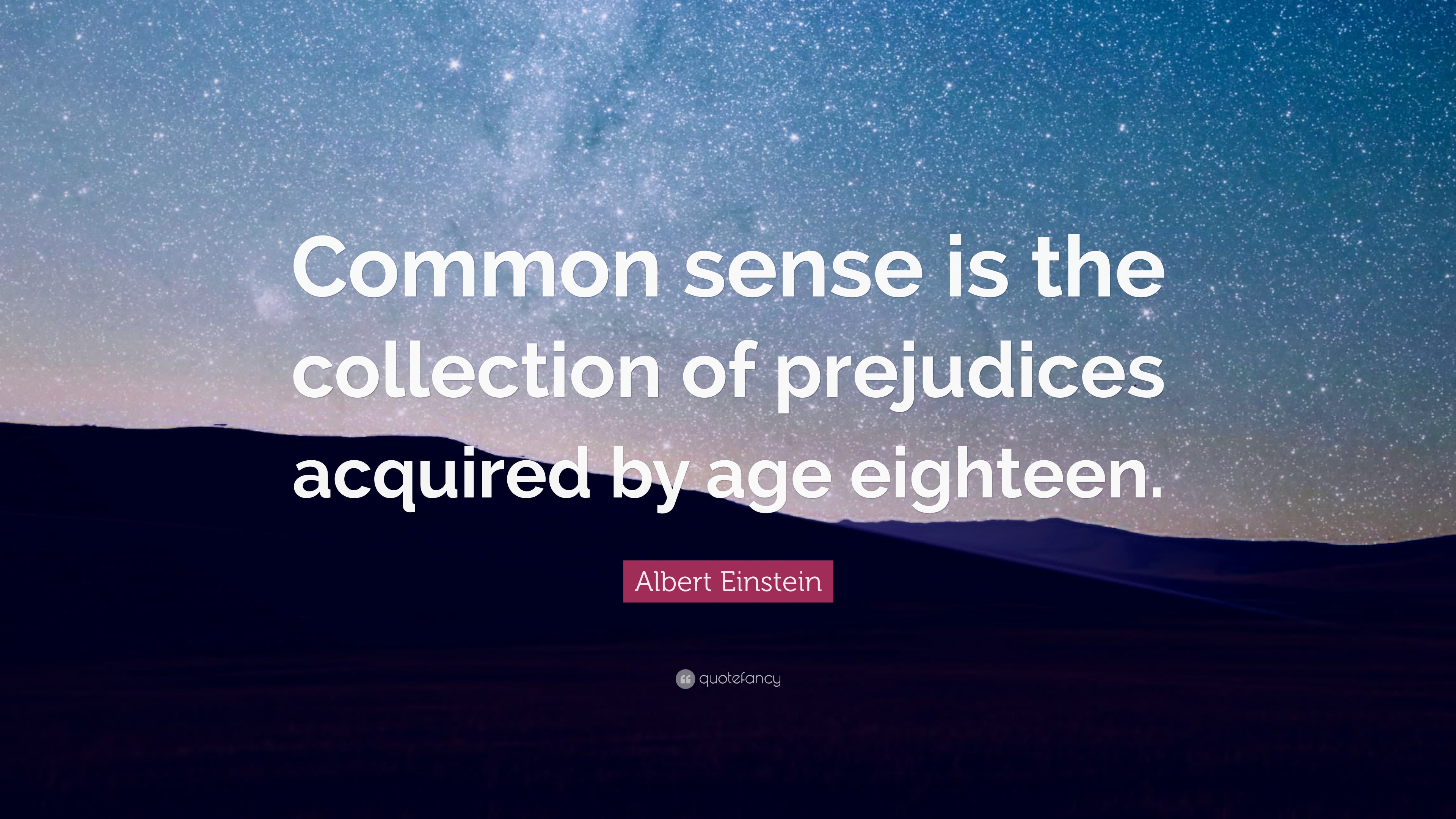 Albert Einstein Quote: “Common sense is the collection of prejudices ...