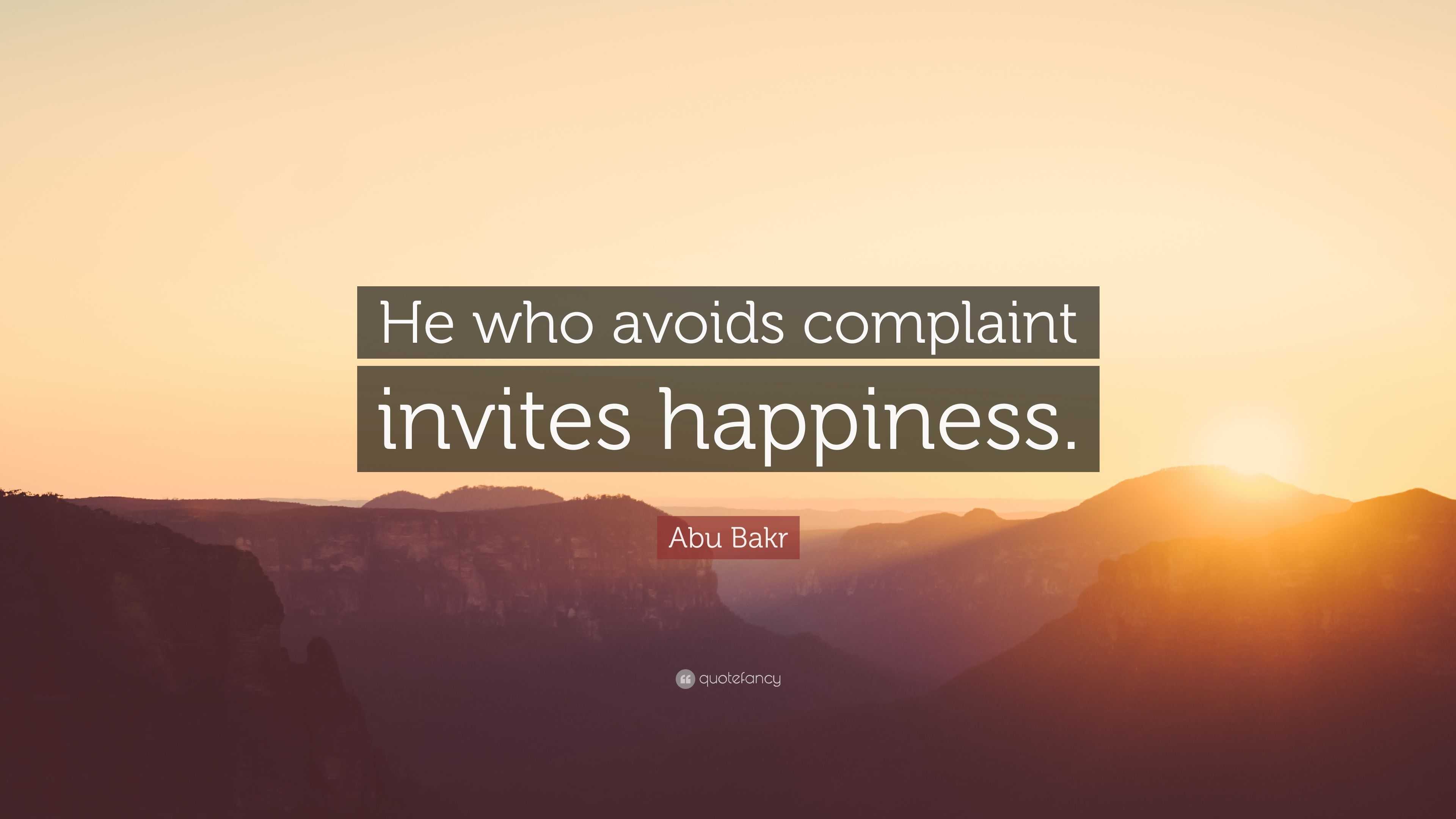 Abu Bakr Quote: “He who avoids complaint invites happiness.” (19