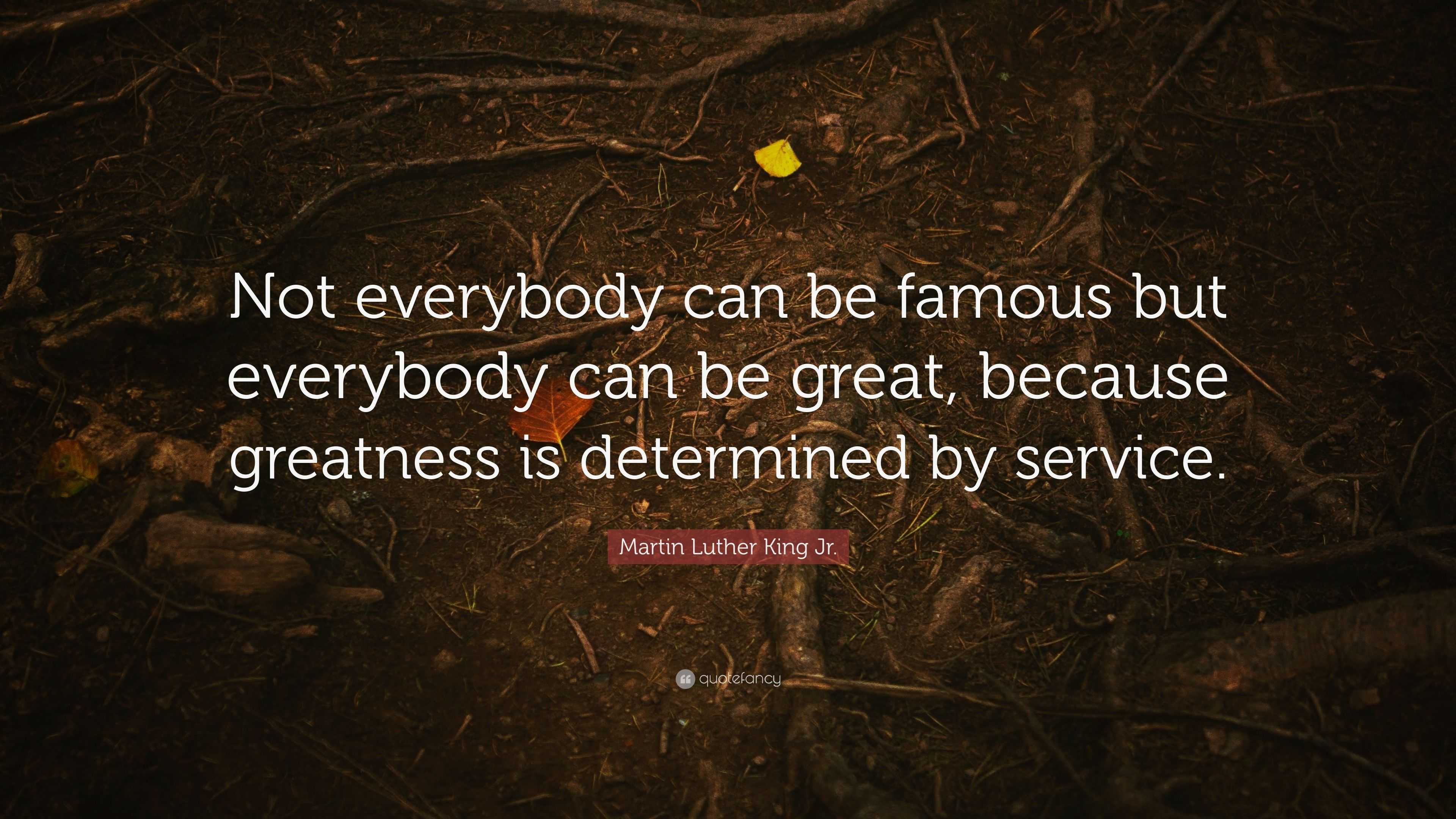 Martin Luther King Jr. Quote: “Not everybody can be famous but