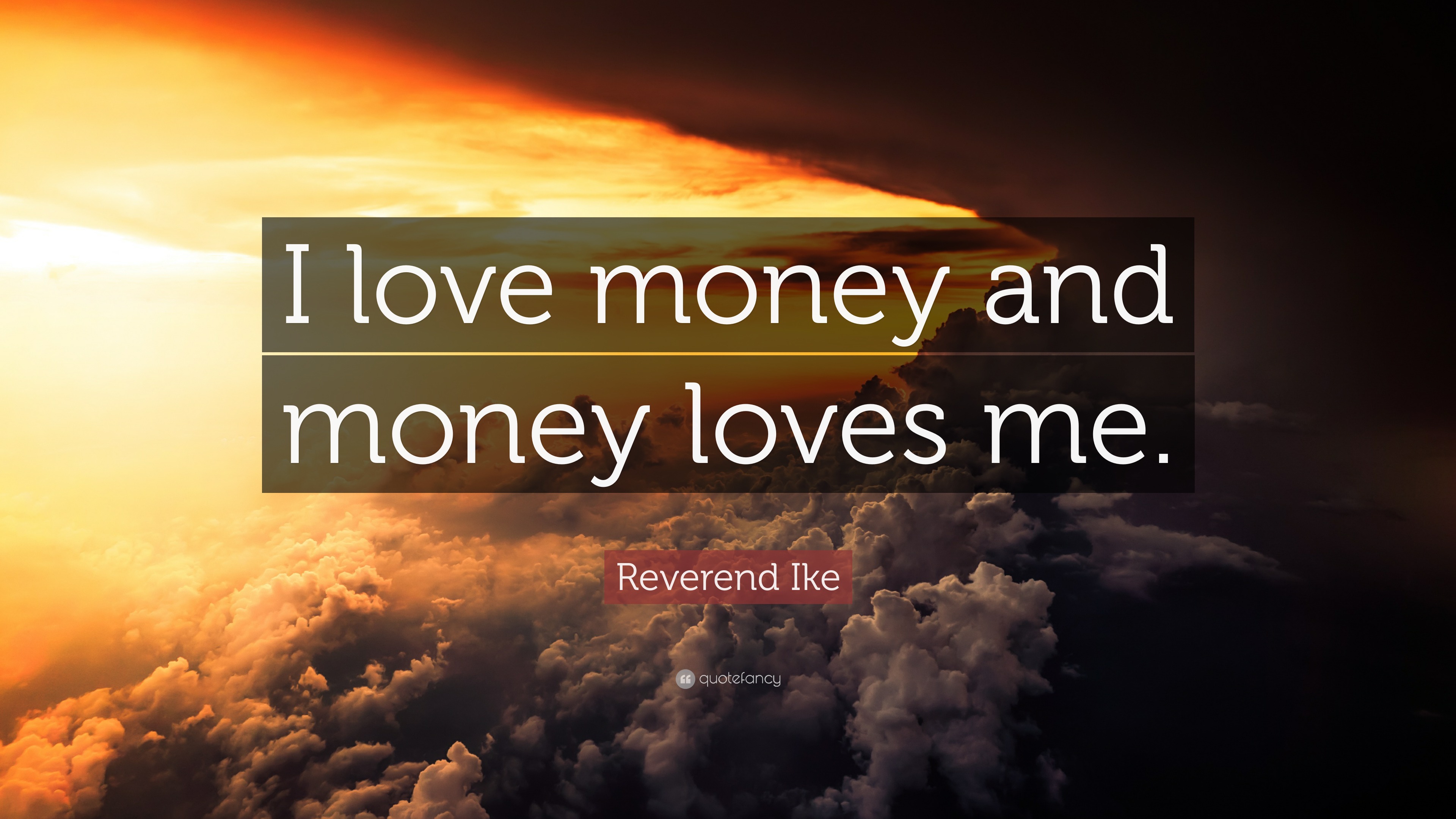 Reverend Ike Quote: "I love money and money loves me." (12 wallpapers) - Quotefancy