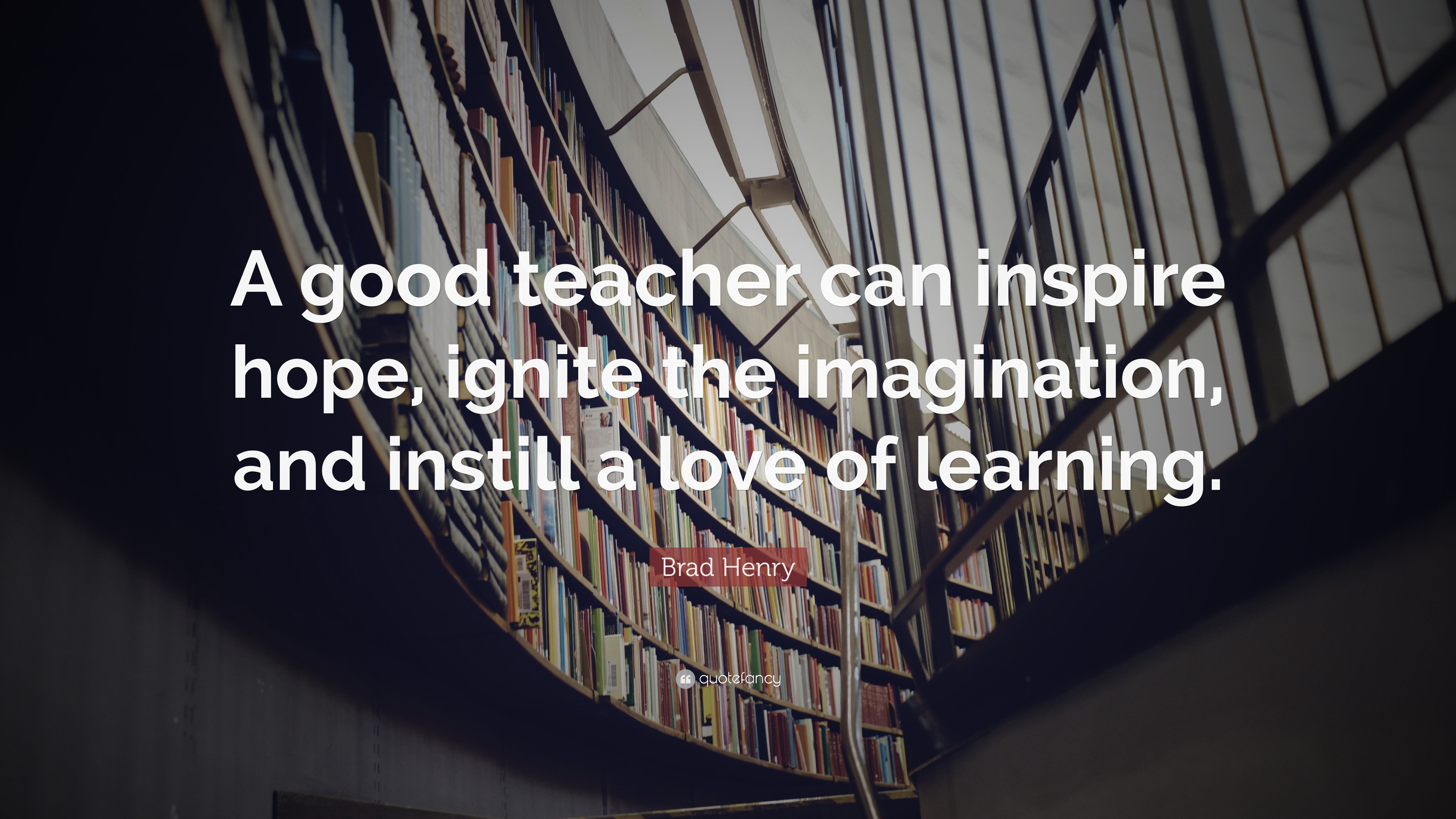 Brad Henry Quote: “A good teacher can inspire hope, ignite the ...