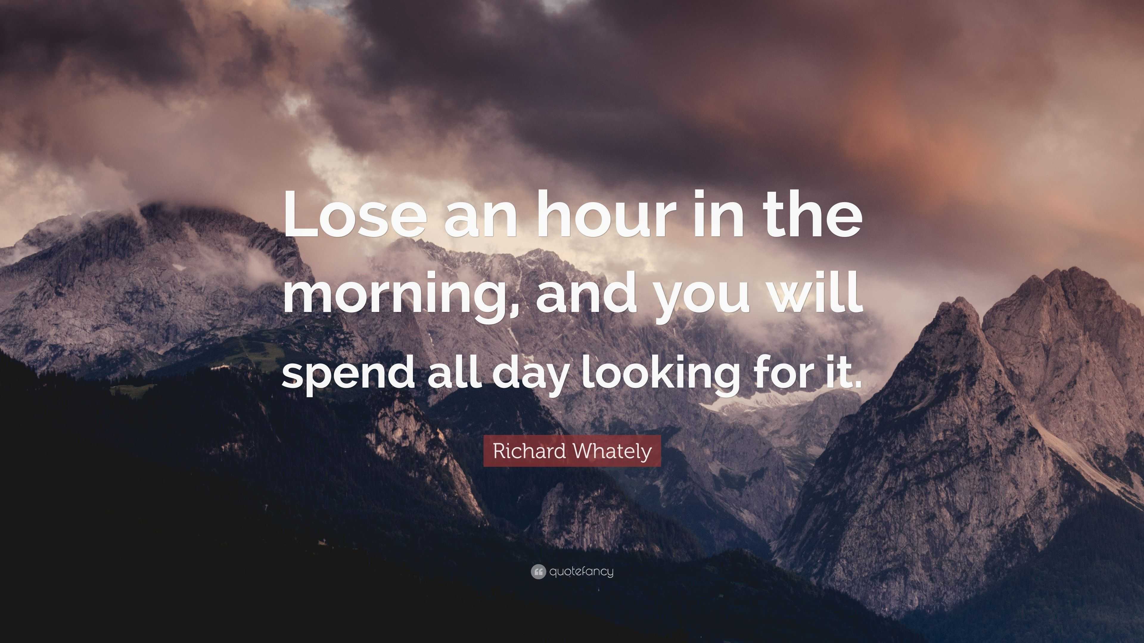 Richard Whately Quote “Lose an hour in the morning, and you will spend