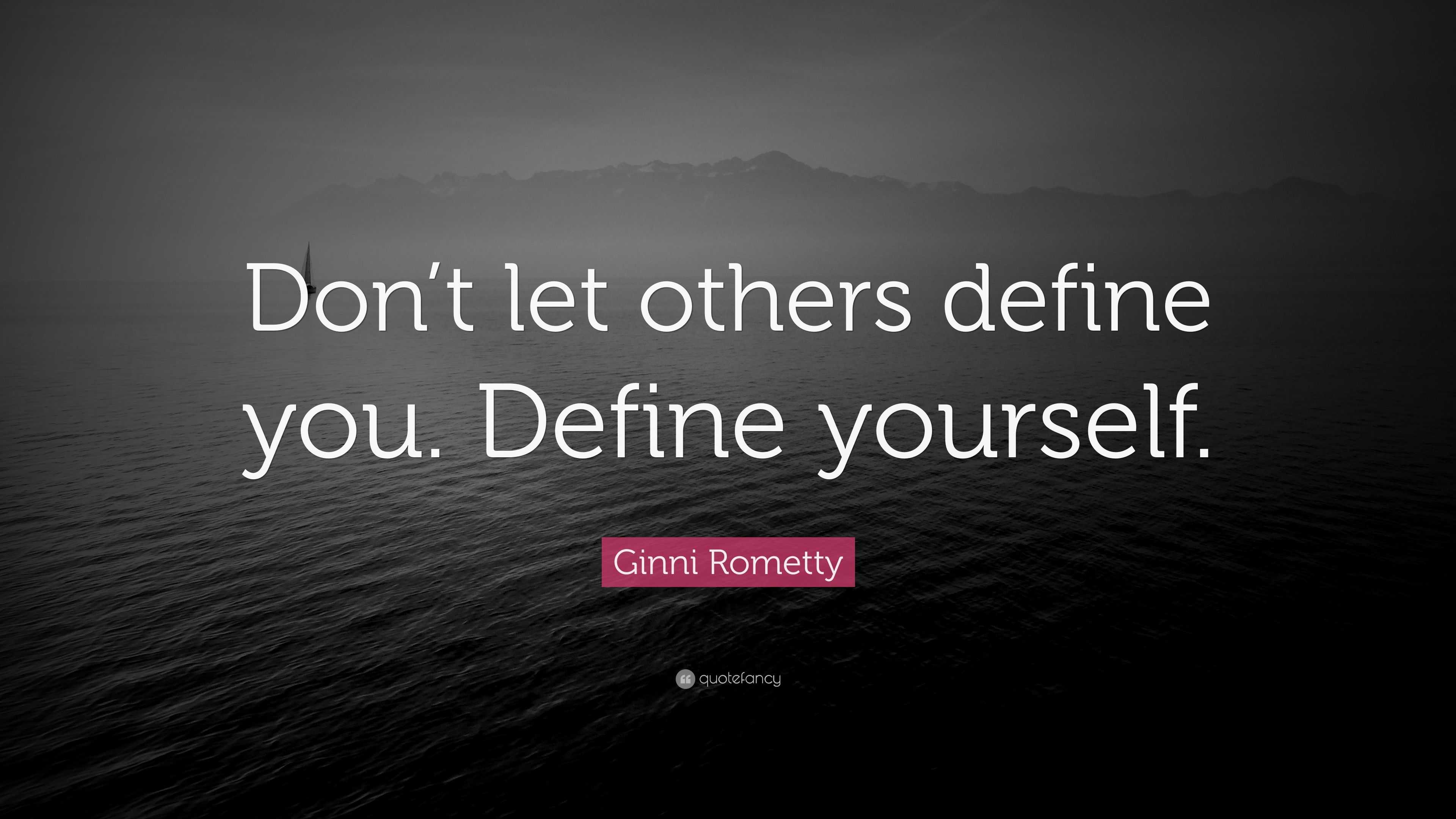 Ginni Rometty Quote: “Don’t let others define you. Define yourself.”