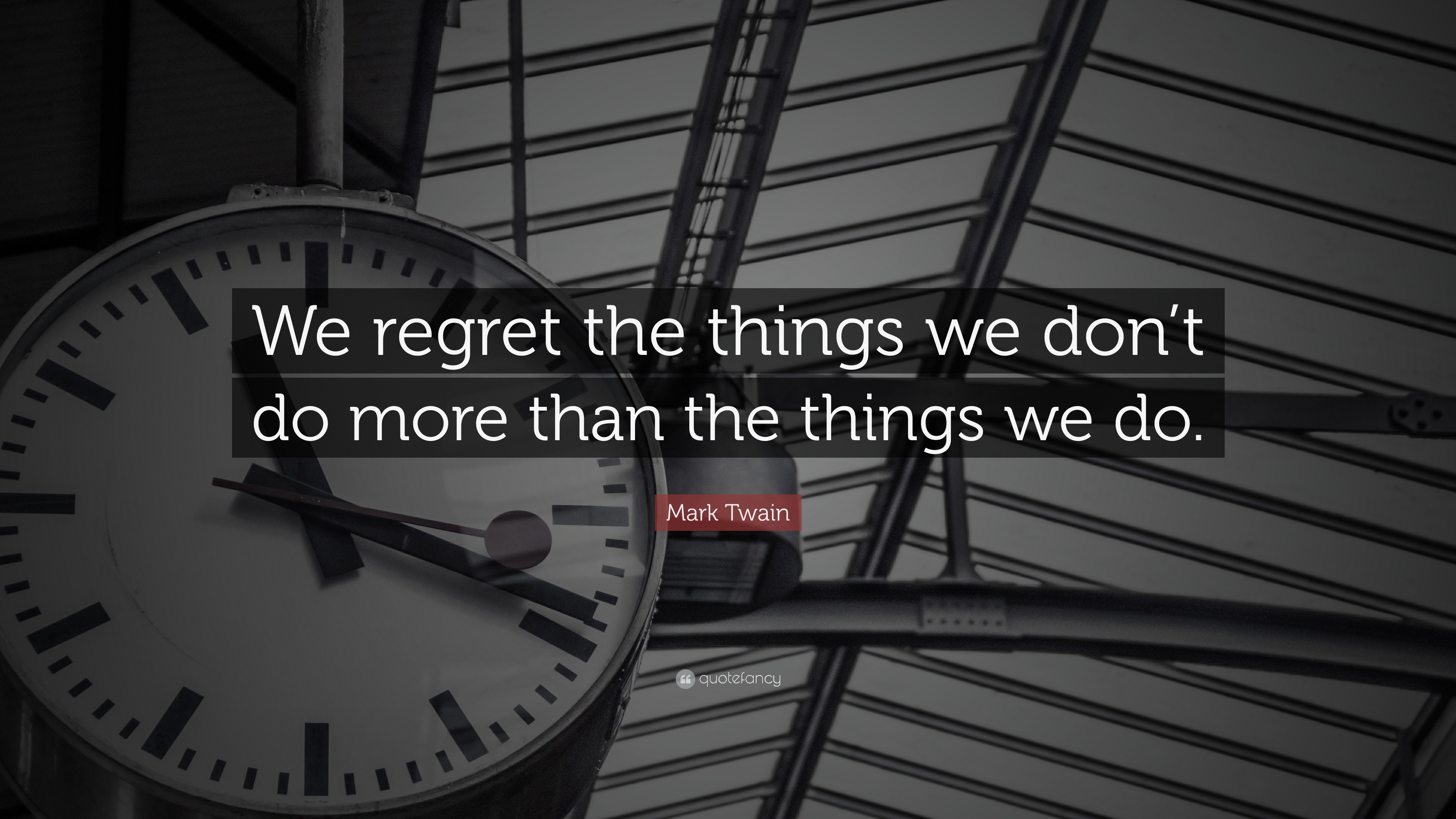 Mark Twain Quote “We regret the things we don’t do more than the
