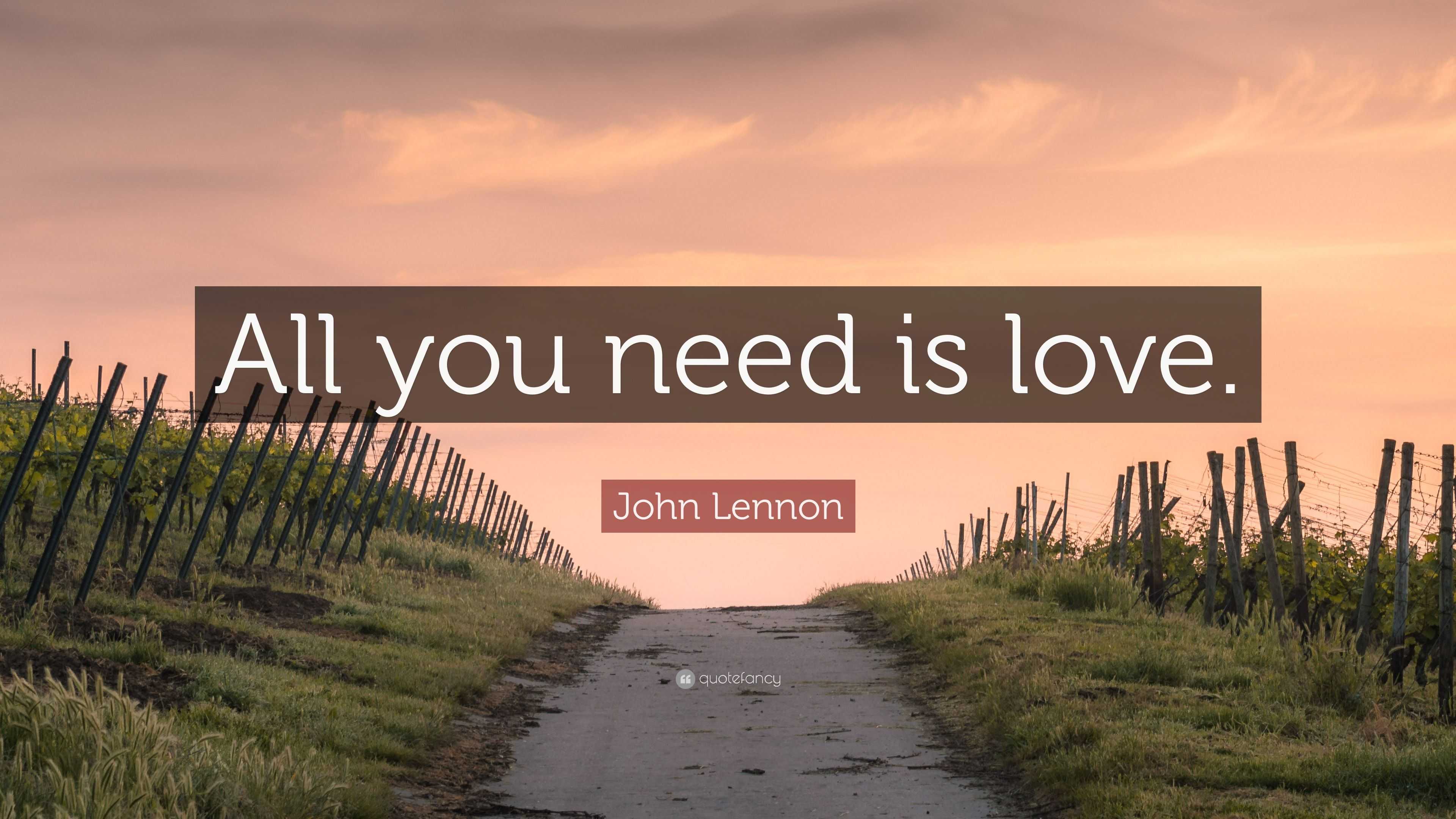 John Lennon Quote: "All you need is love."