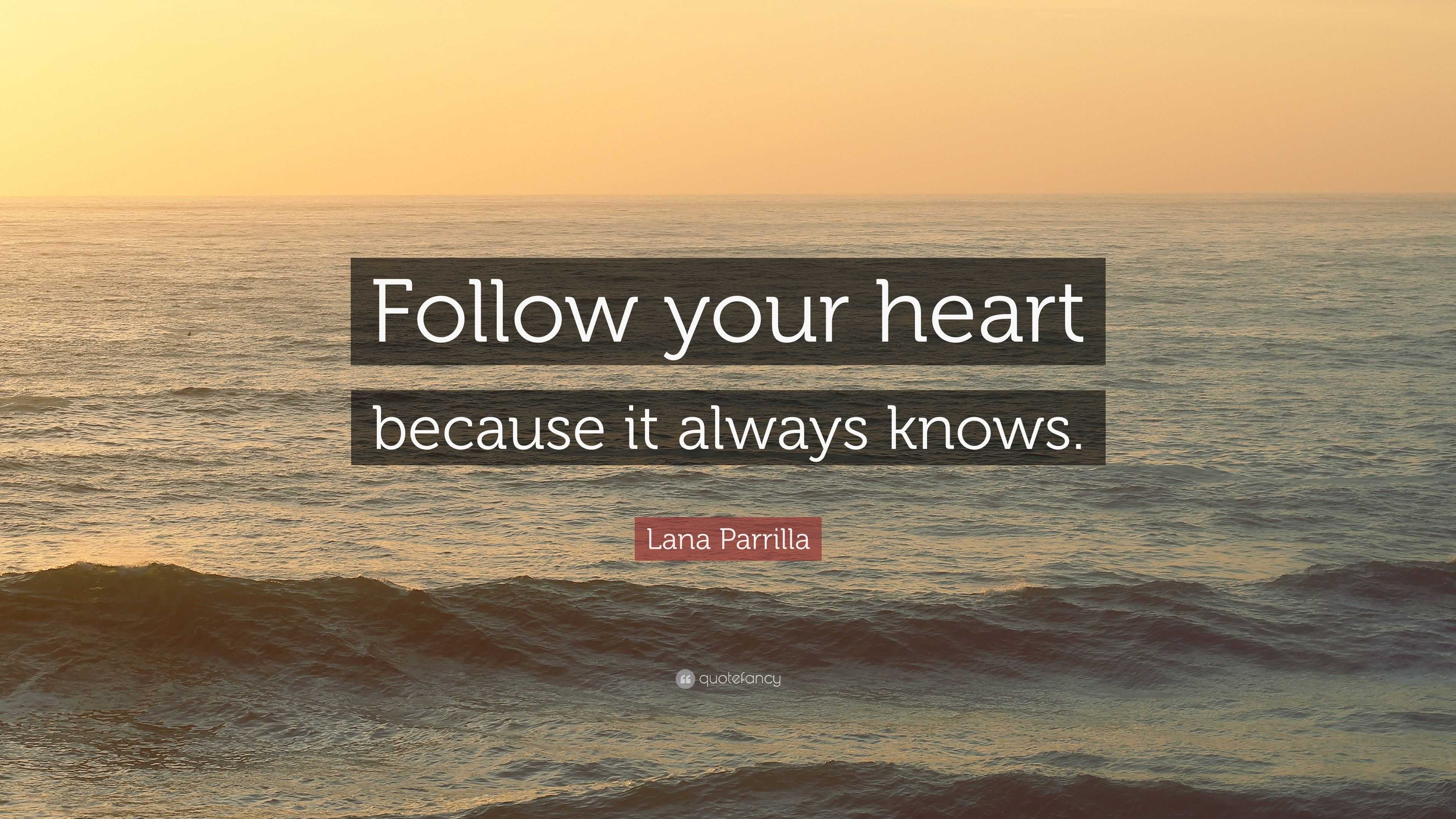 Lana Parrilla Quote: “Follow your heart because it always knows.” (12