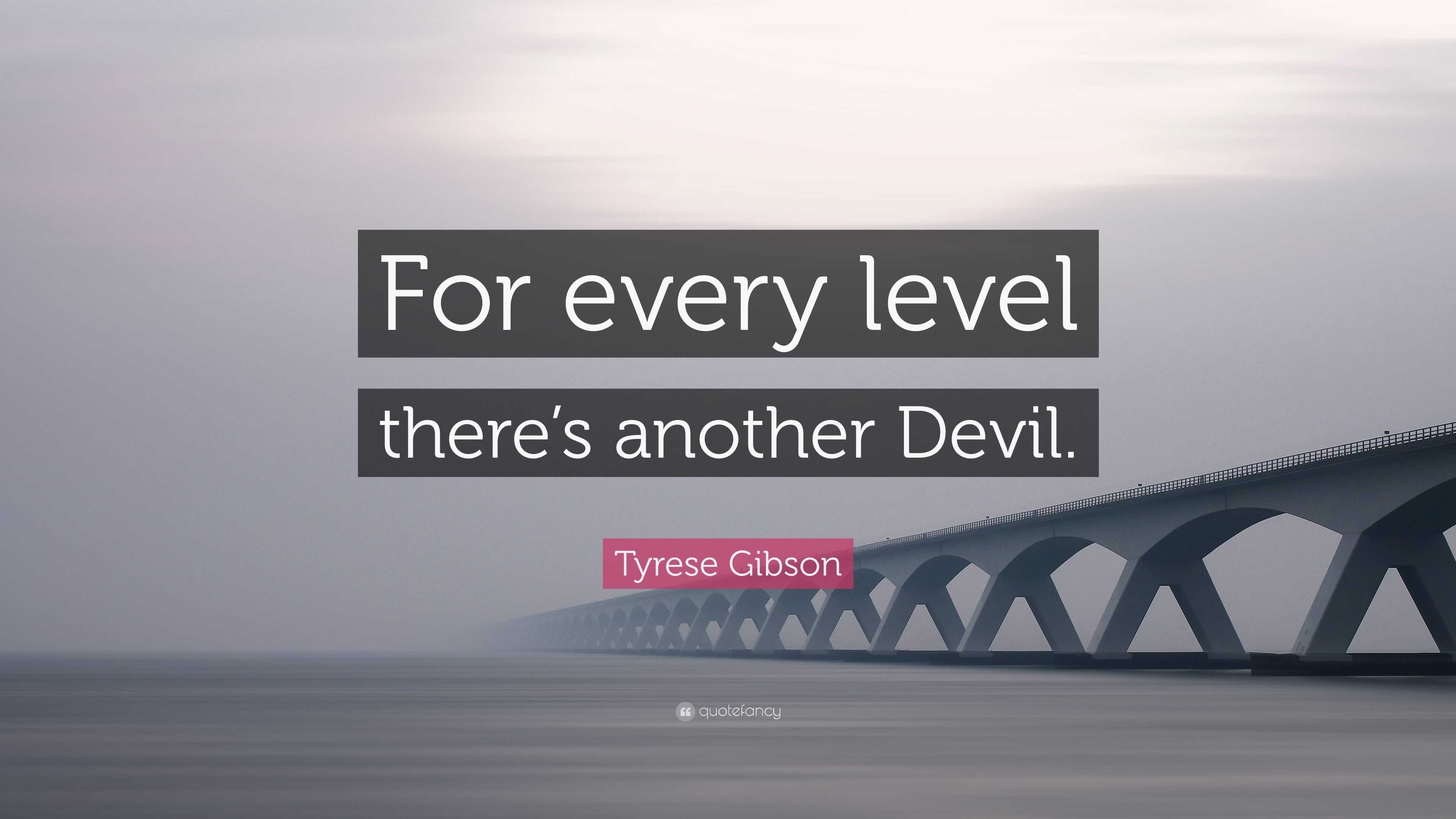 Tyrese Gibson Quote “for Every Level There S Another Devil ”