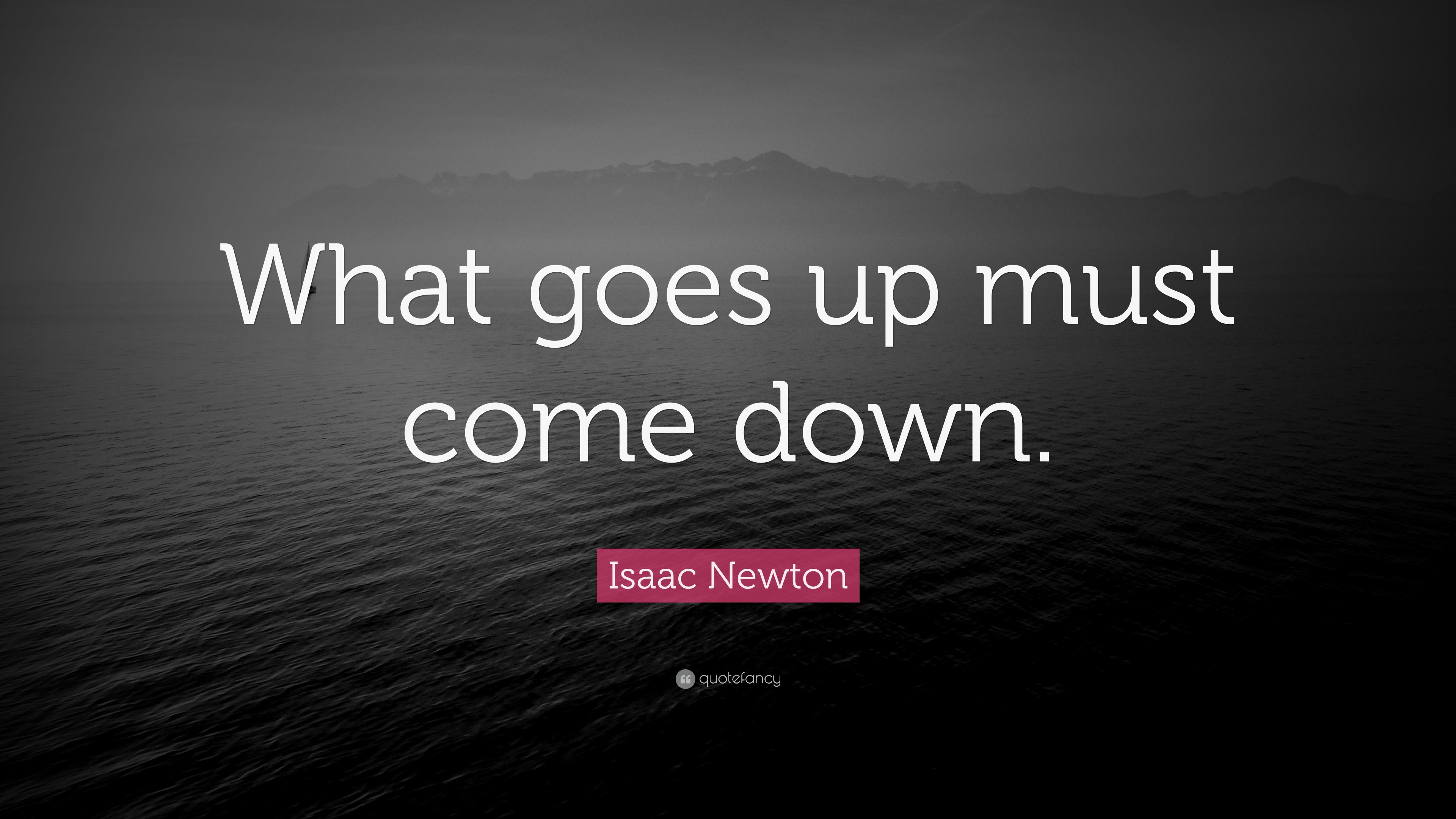 Isaac Newton Quote: “What goes up must come down.” (12 wallpapers