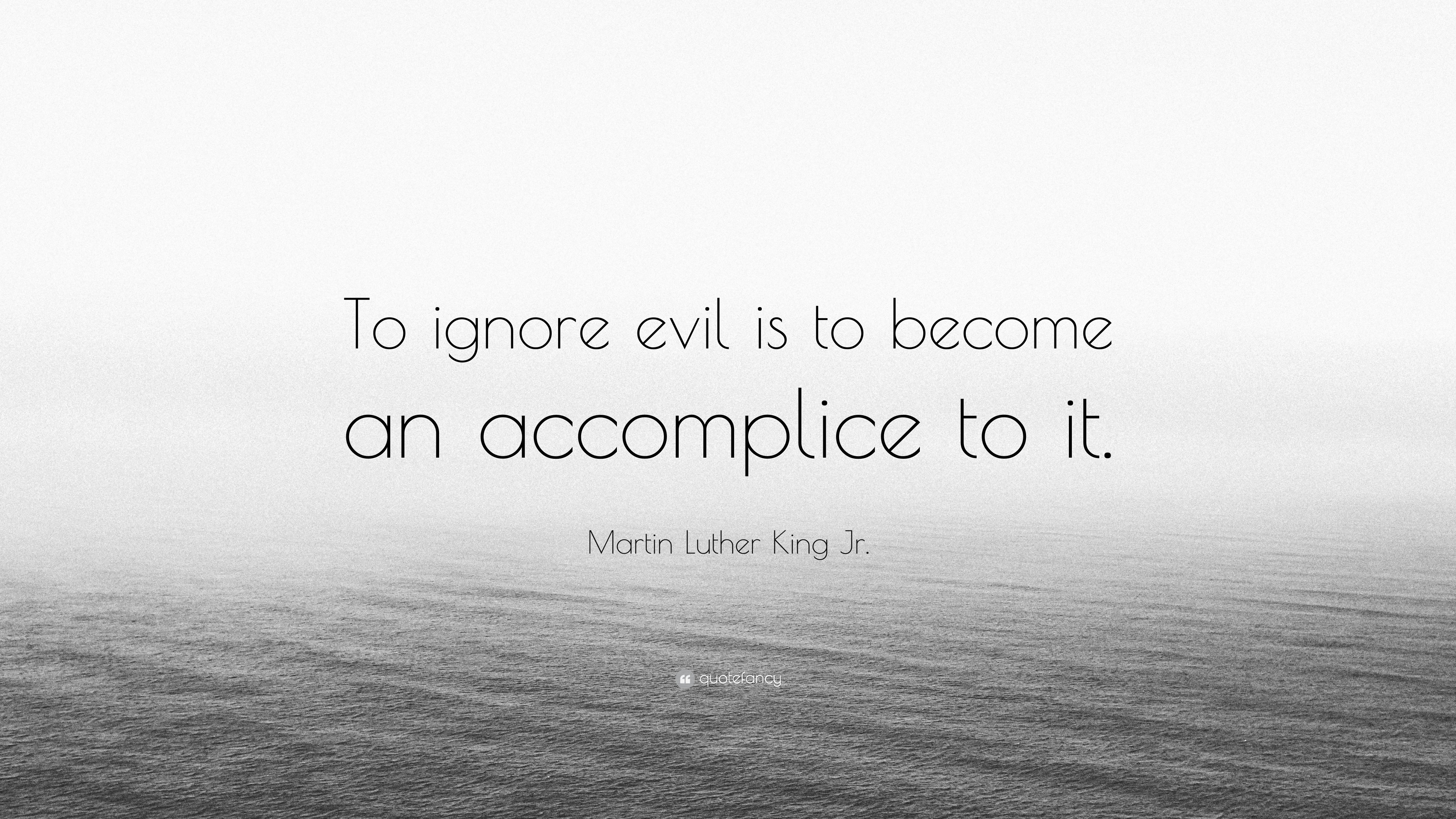 Martin Luther King Jr. Quote: “To ignore evil is to become an