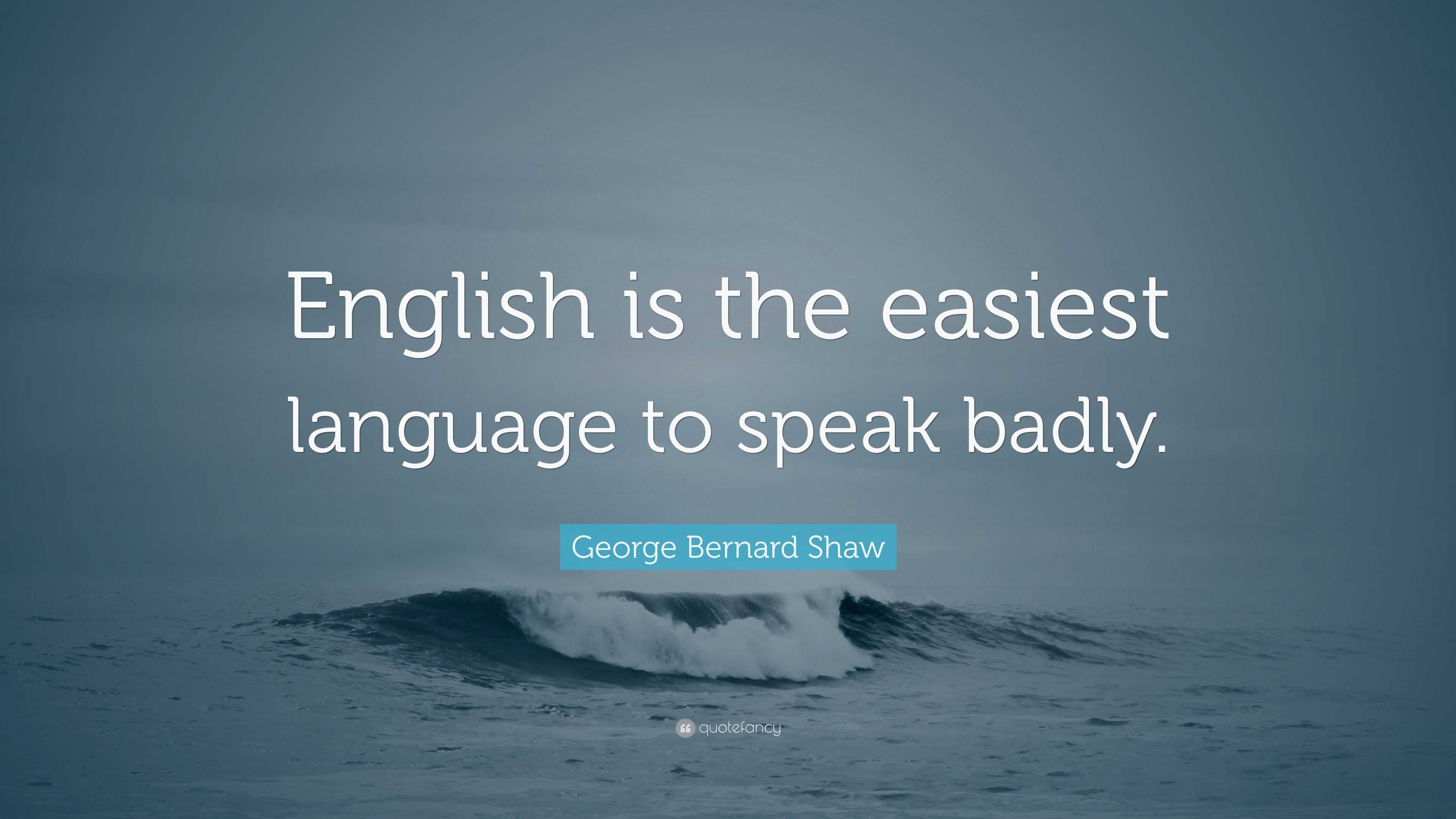 george-bernard-shaw-quote-english-is-the-easiest-language-to-speak