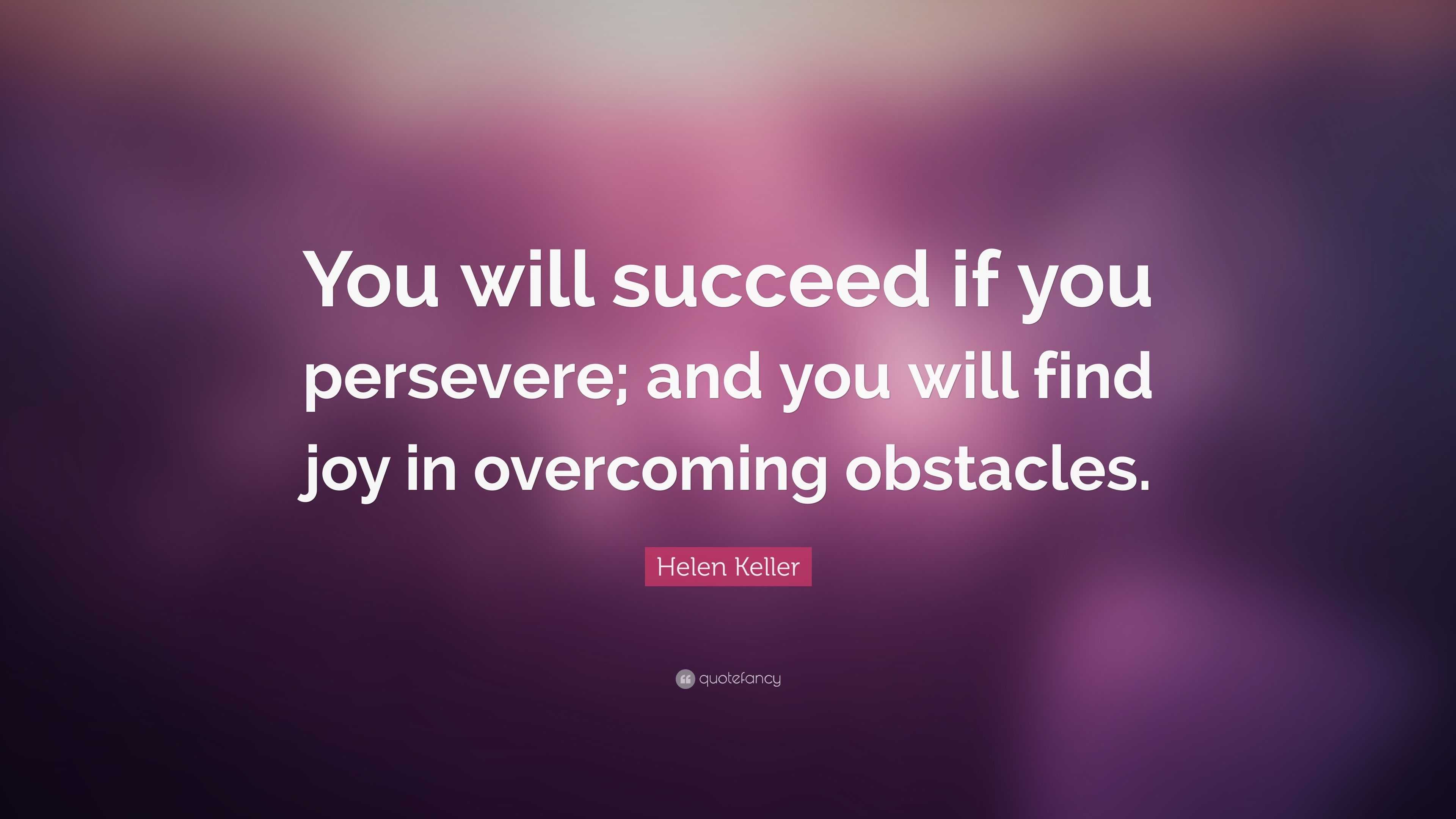 Helen Keller Quote: “You will succeed if you persevere; and you will ...