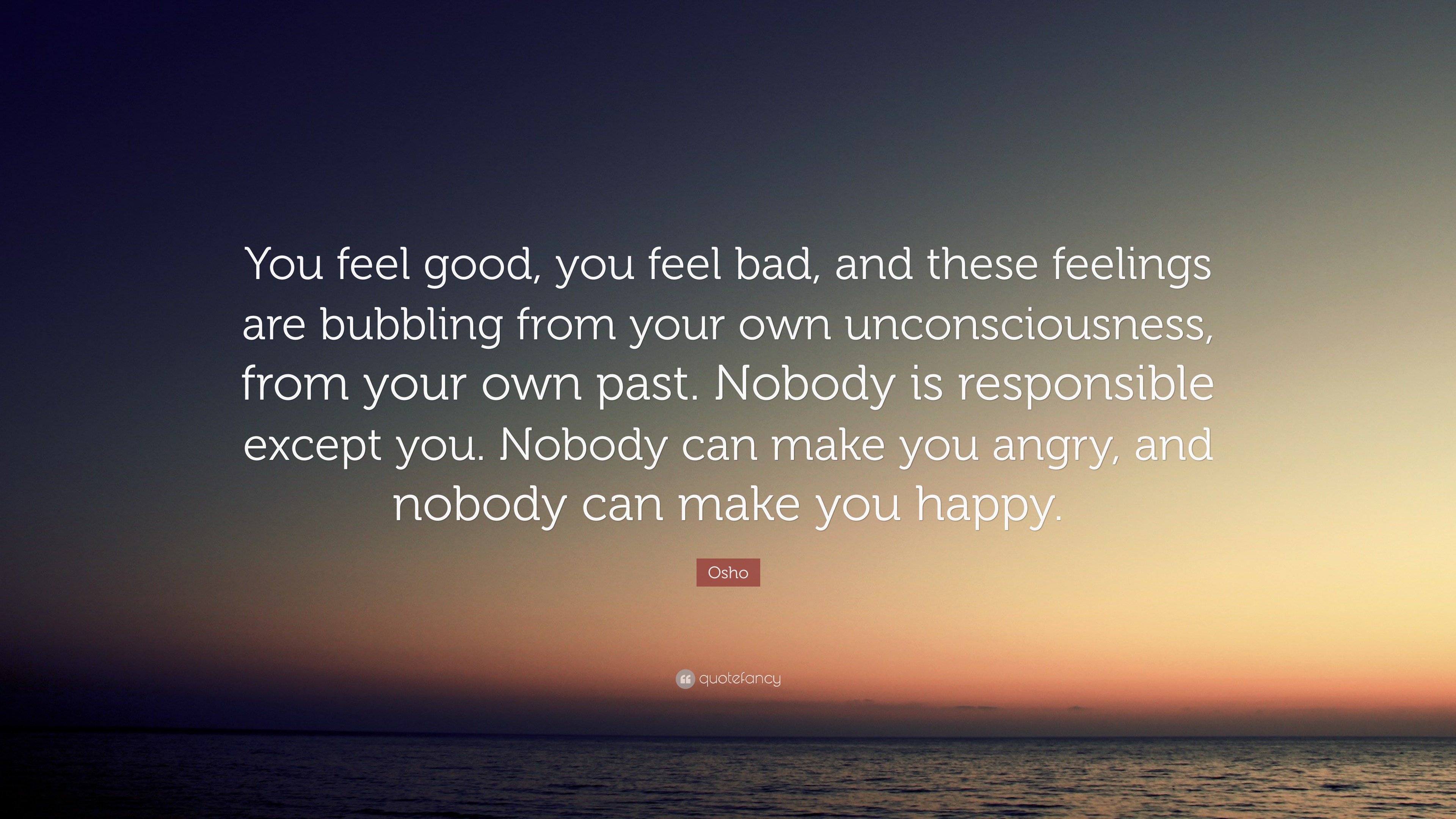 osho-quote-you-feel-good-you-feel-bad-and-these-feelings-are