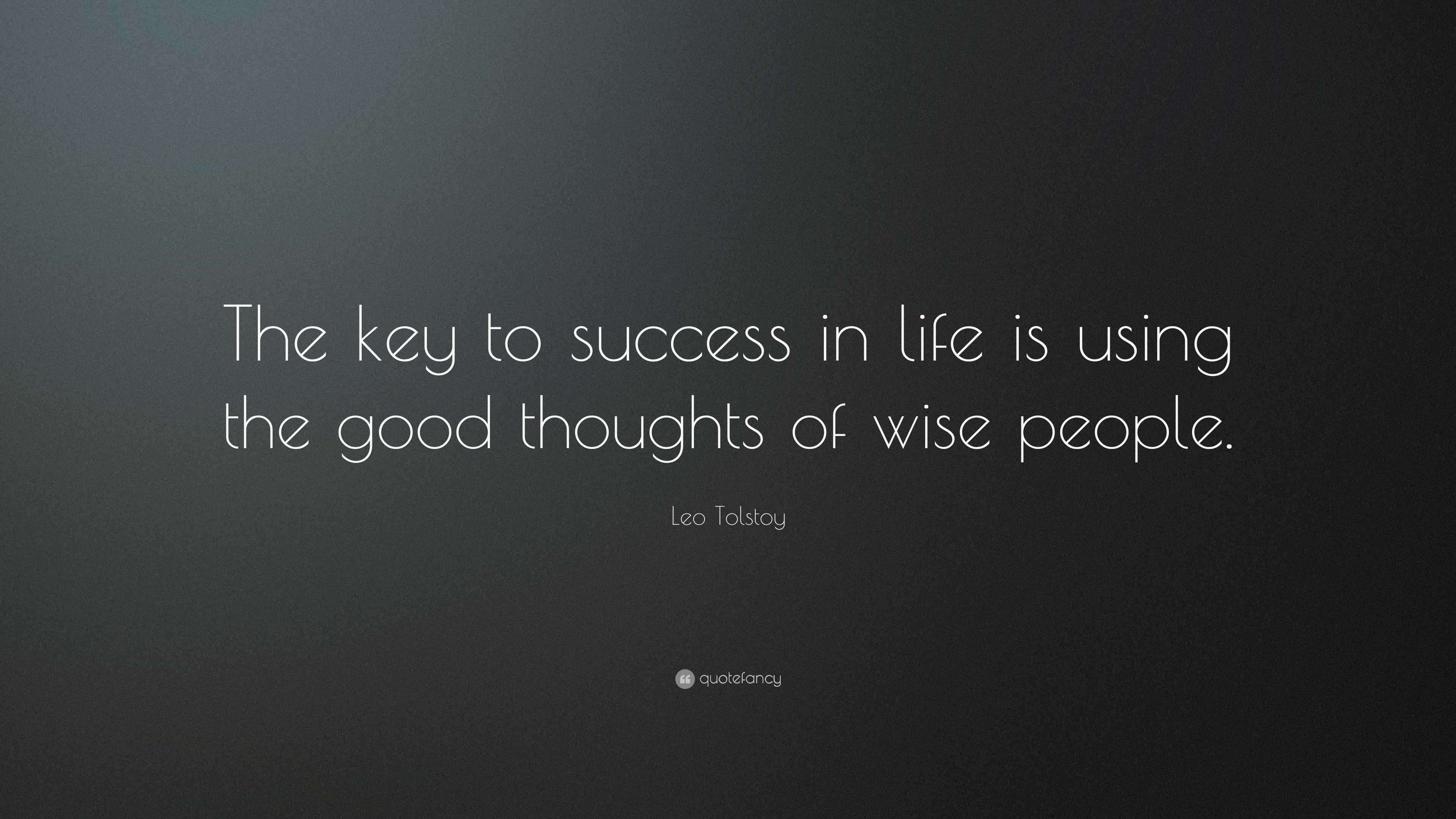 Leo Tolstoy Quote: “The key to success in life is using the good ...