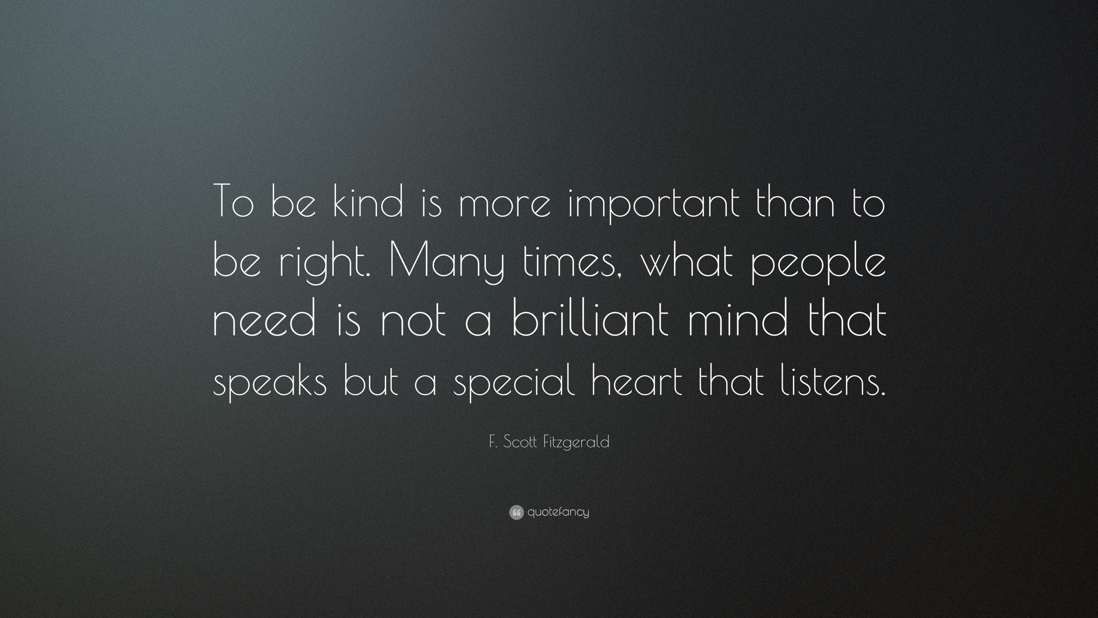 F. Scott Fitzgerald Quote: “To be kind is more important than to be ...