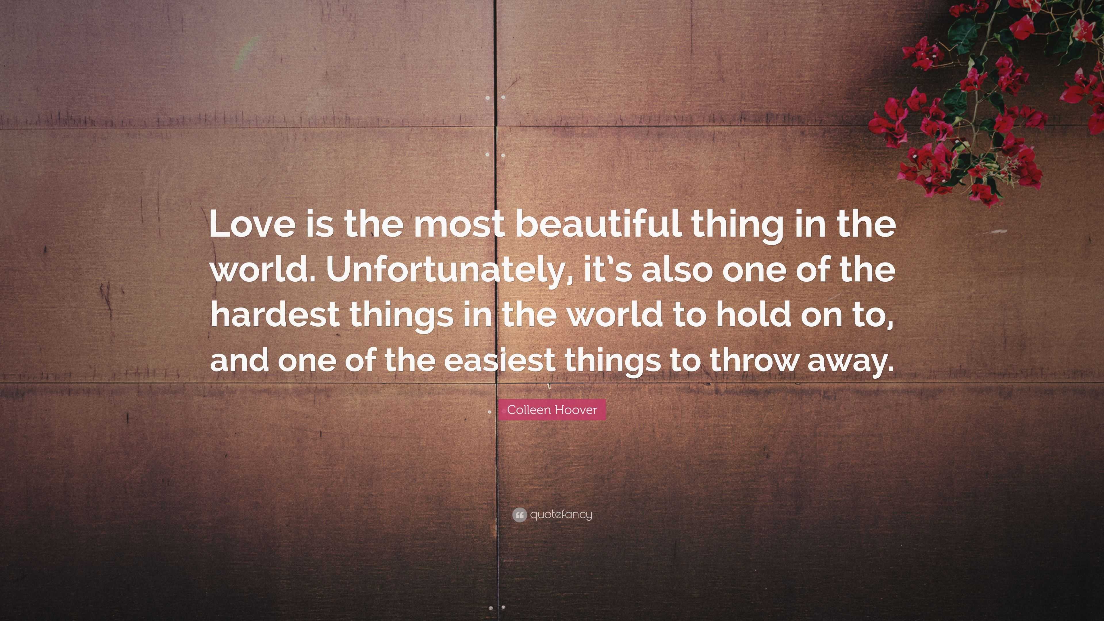 Colleen Hoover Quote “Love is the most beautiful thing in the world Unfortunately