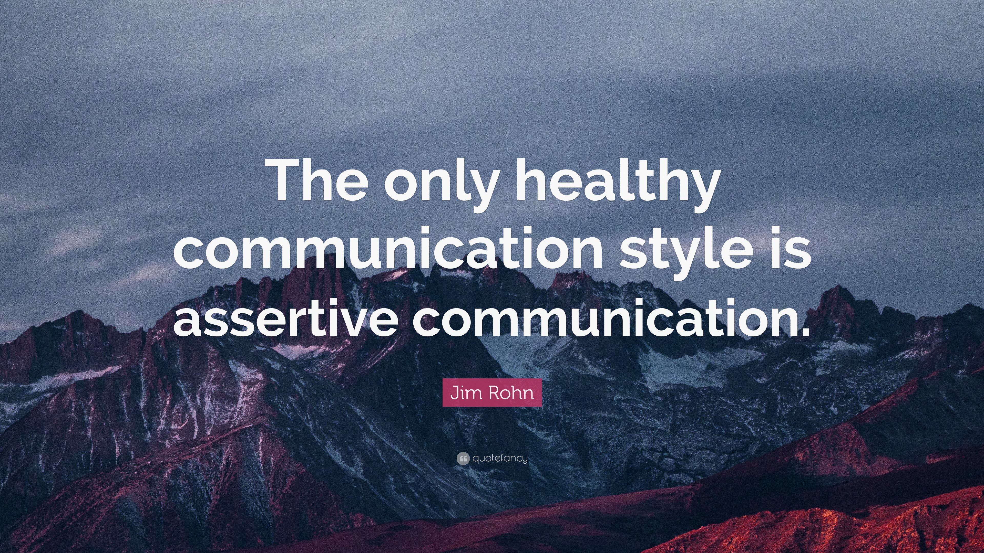 Jim Rohn Quote: “The Only Healthy Communication Style Is Assertive ...