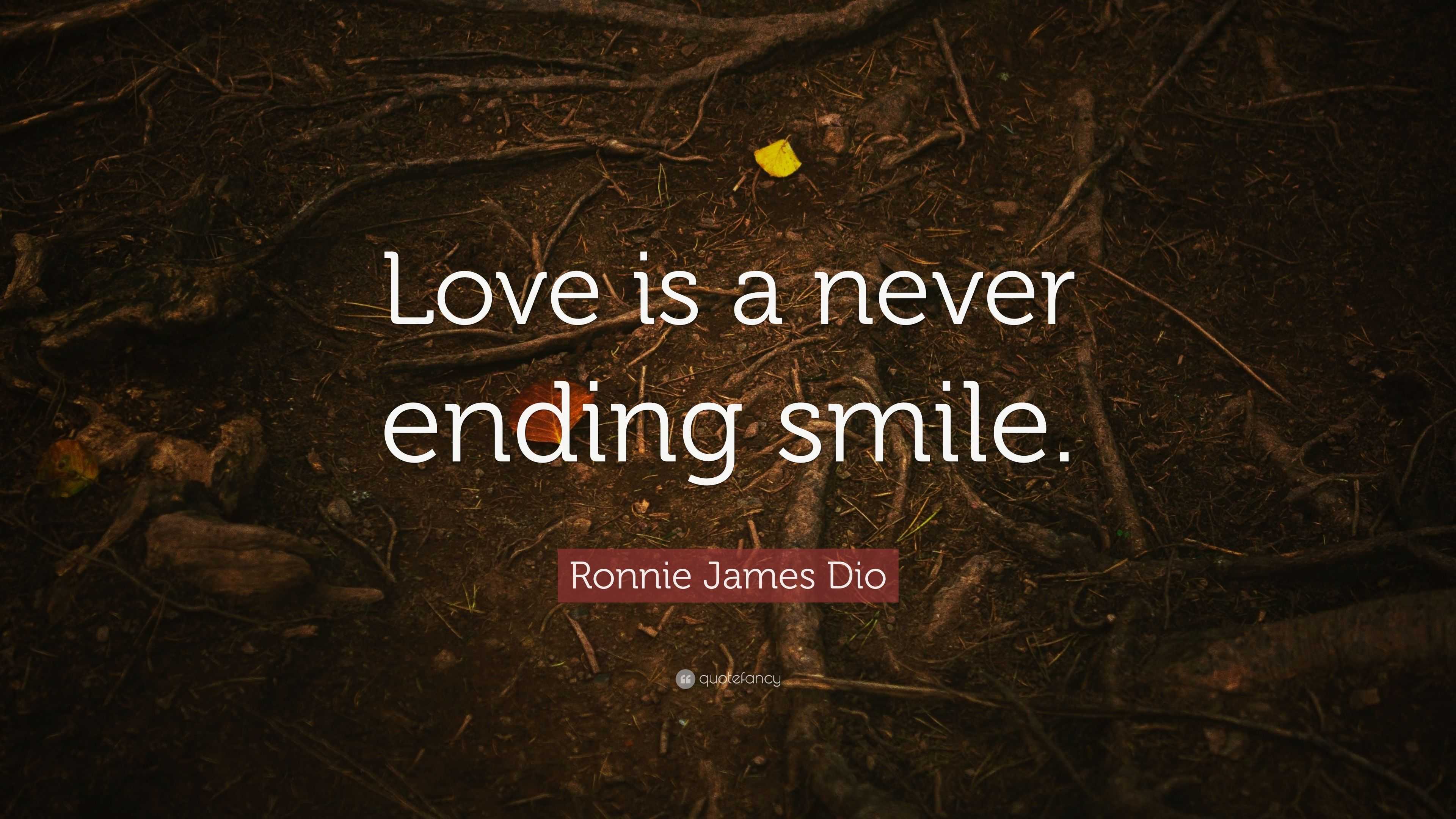 Ronnie James Dio Quote   Love  is a never  ending  smile 