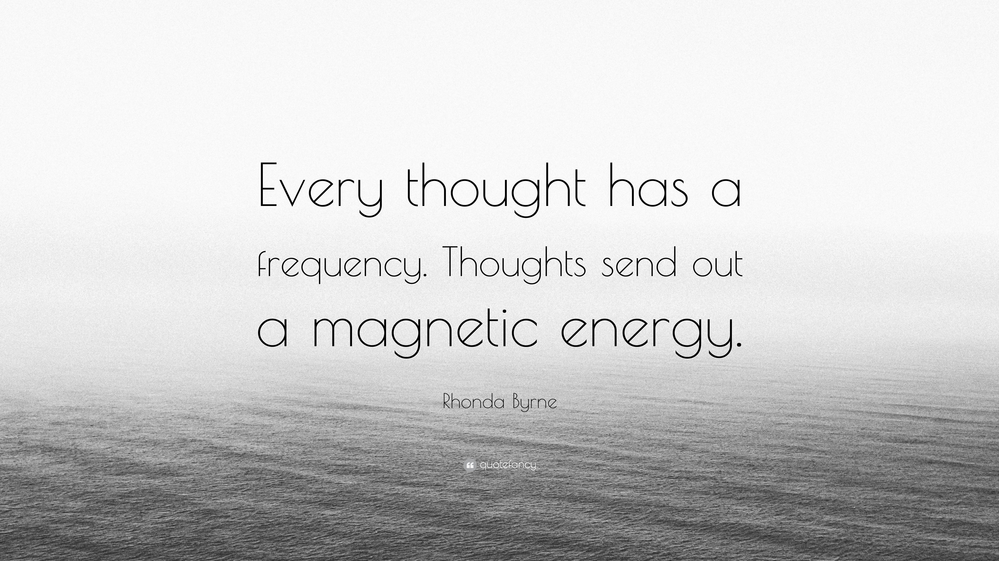 Every thought has a frequency. 