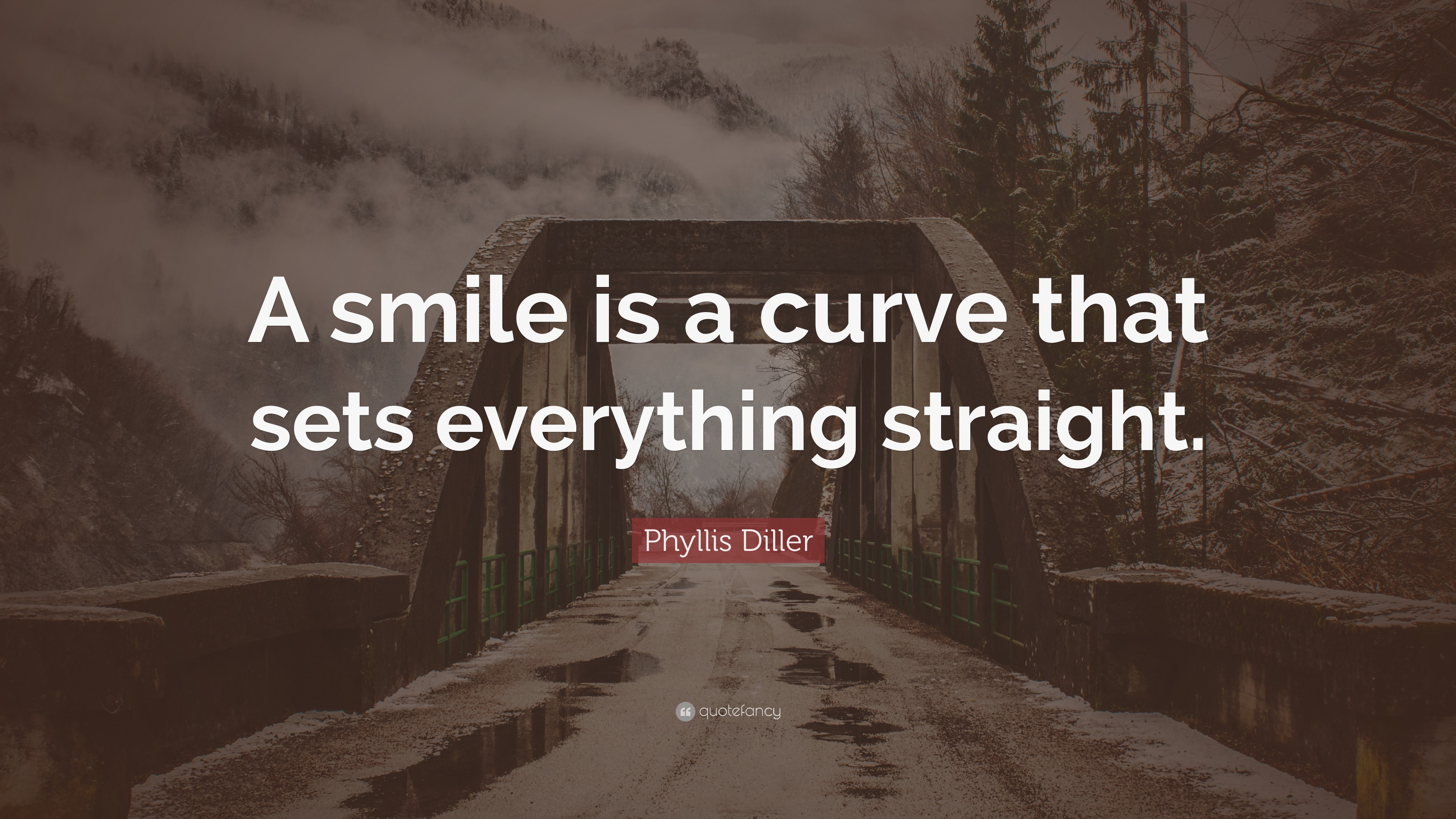 Phyllis Diller Quote: “A smile is a curve that sets everything straight.”