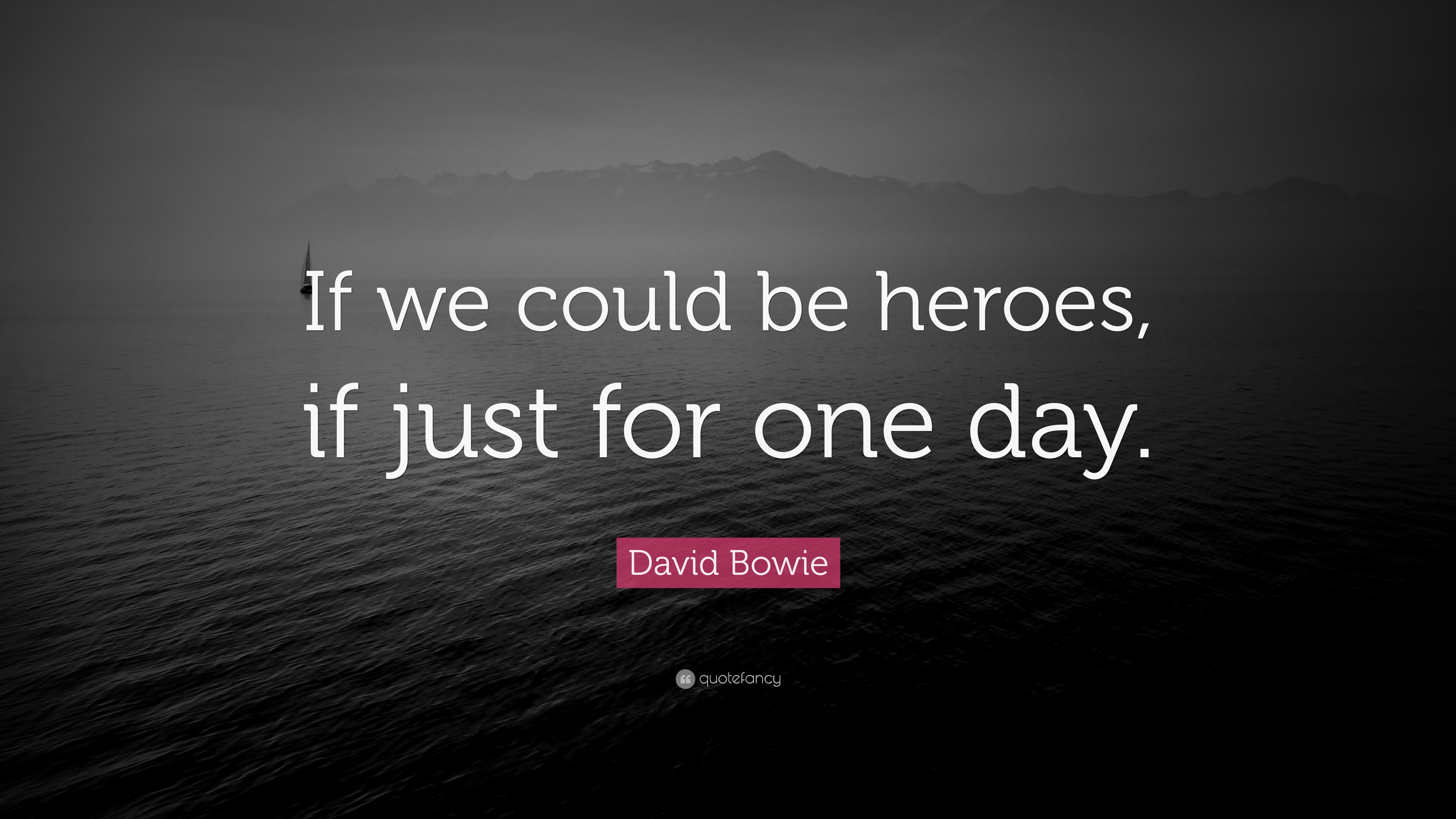 David Bowie Quote: “If we could be heroes, if just for one day.”