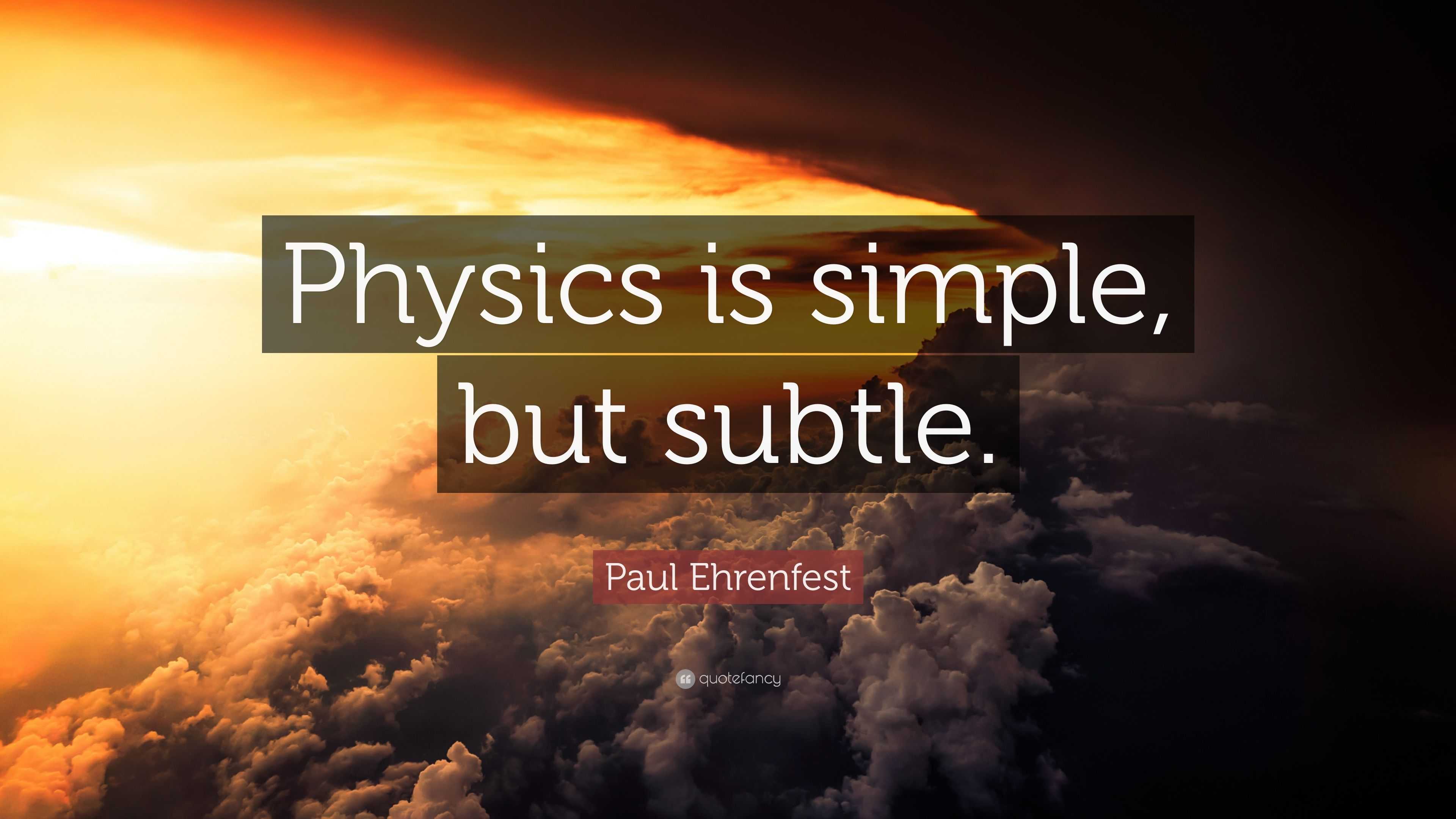 Paul Ehrenfest Quote Physics Is Simple But Subtle”