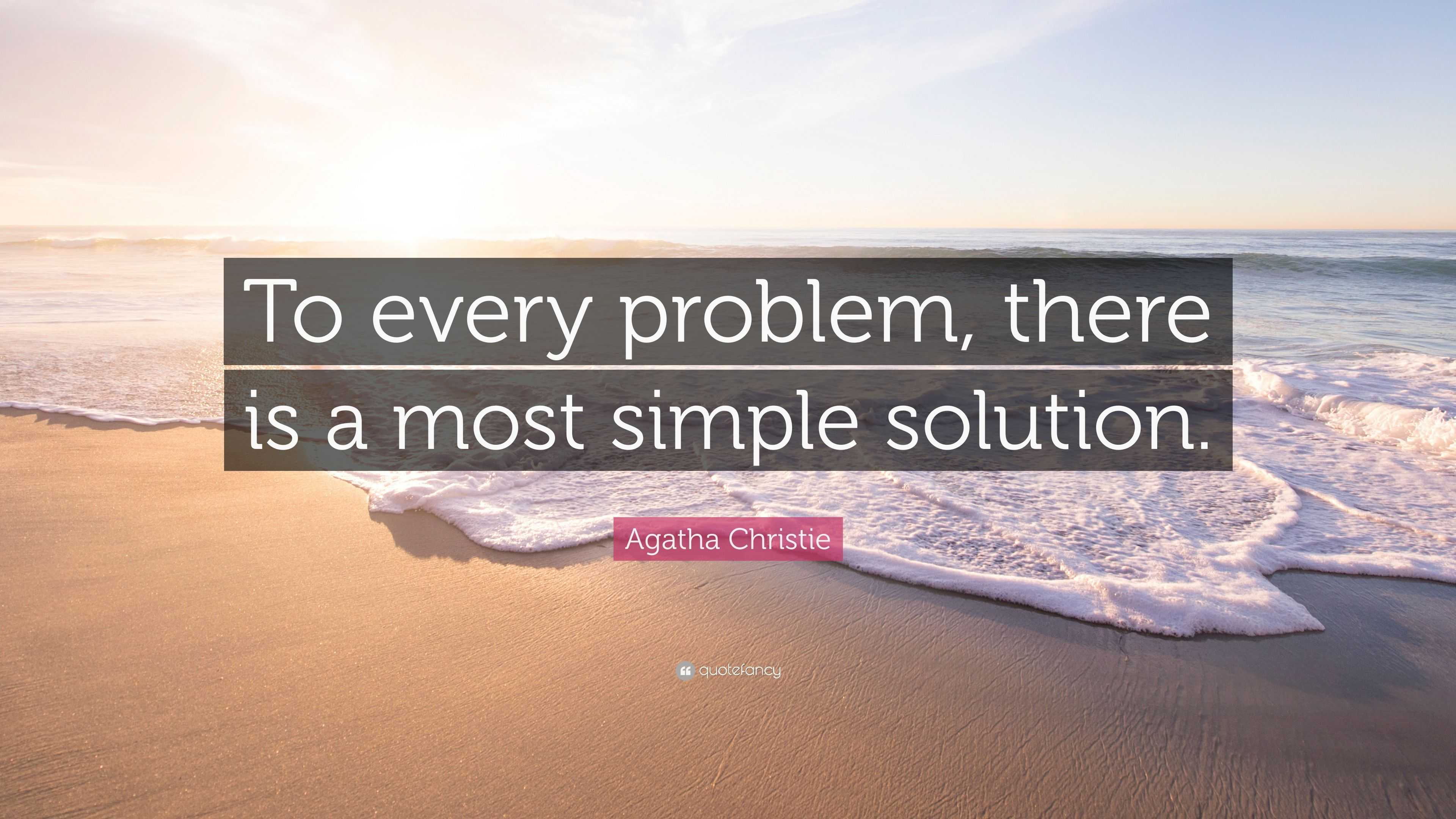 Agatha Christie Quote To Every Problem There Is A Most Simple Solution