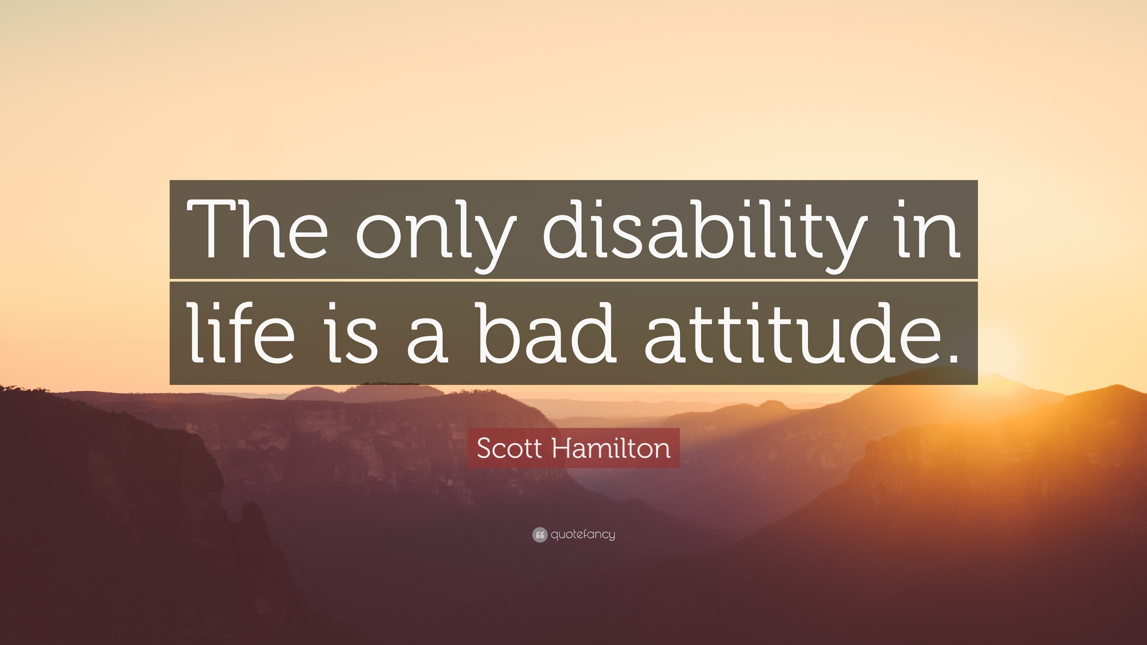 Scott Hamilton Quote “The only disability in life is a