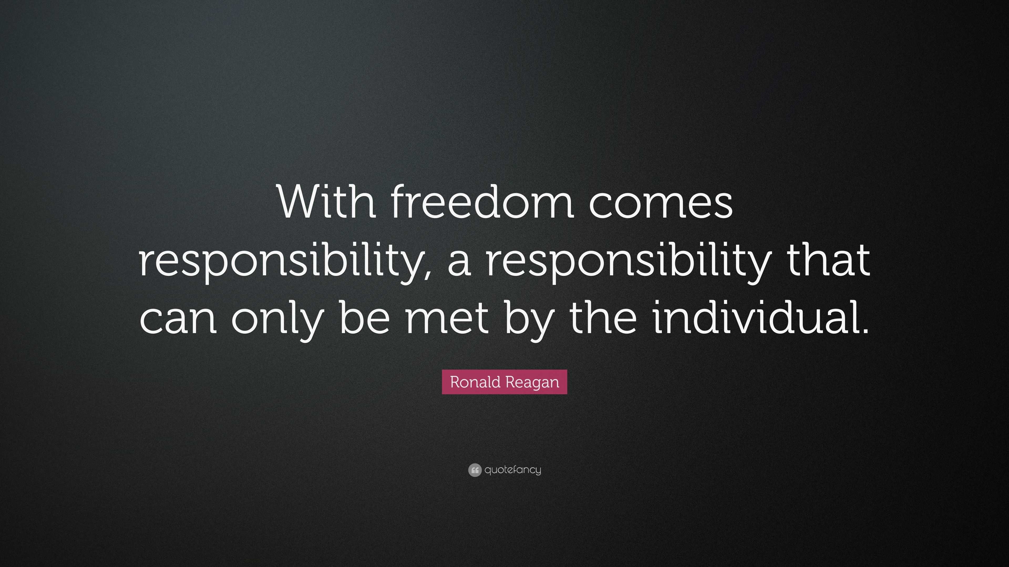 4698495-Ronald-Reagan-Quote-With-freedom-comes-responsibility-a.jpg