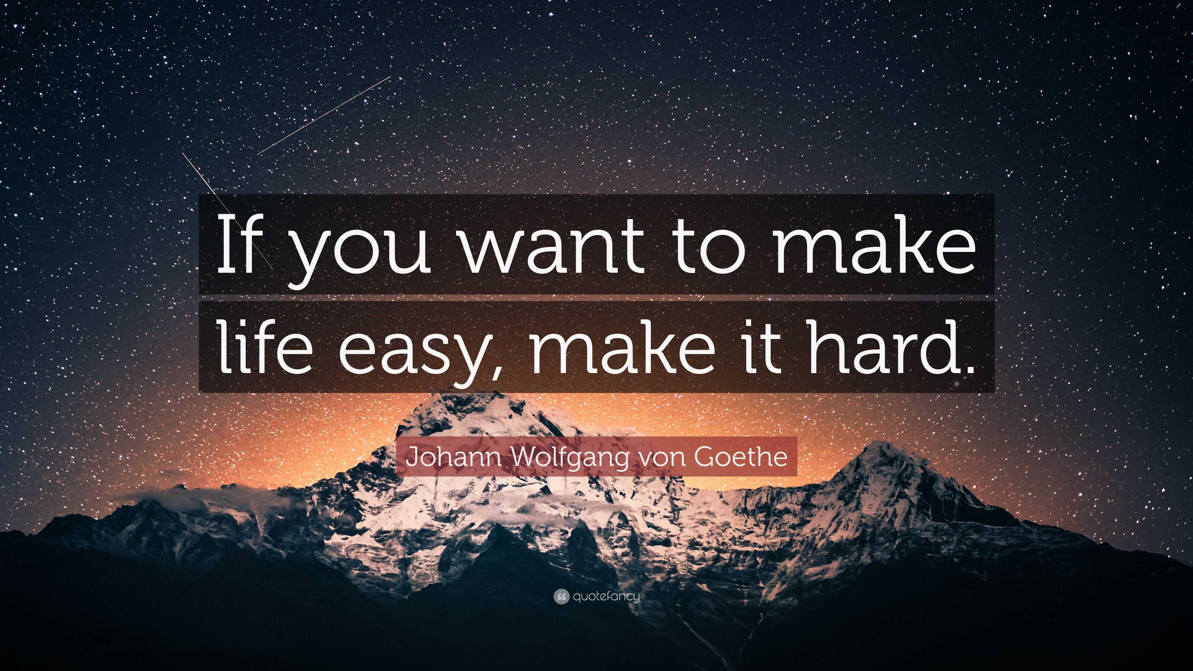 https://quotefancy.com/media/wallpaper/3840x2160/4698596-Johann-Wolfgang-von-Goethe-Quote-If-you-want-to-make-life-easy.jpg