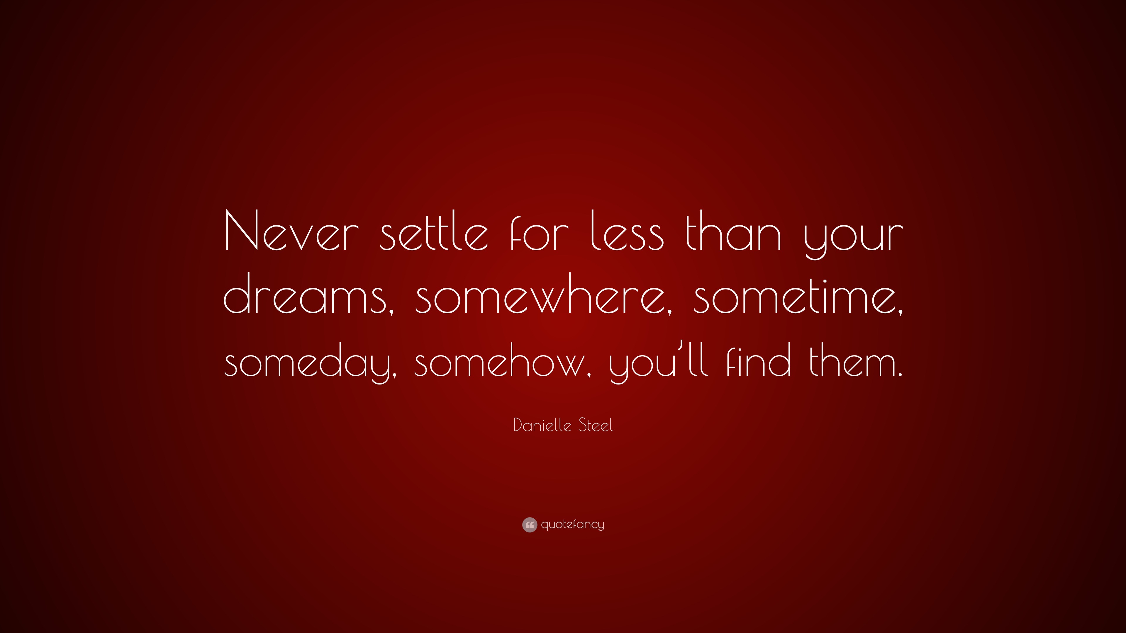 Danielle Steel Quote Never Settle For Less Than Your Dreams 