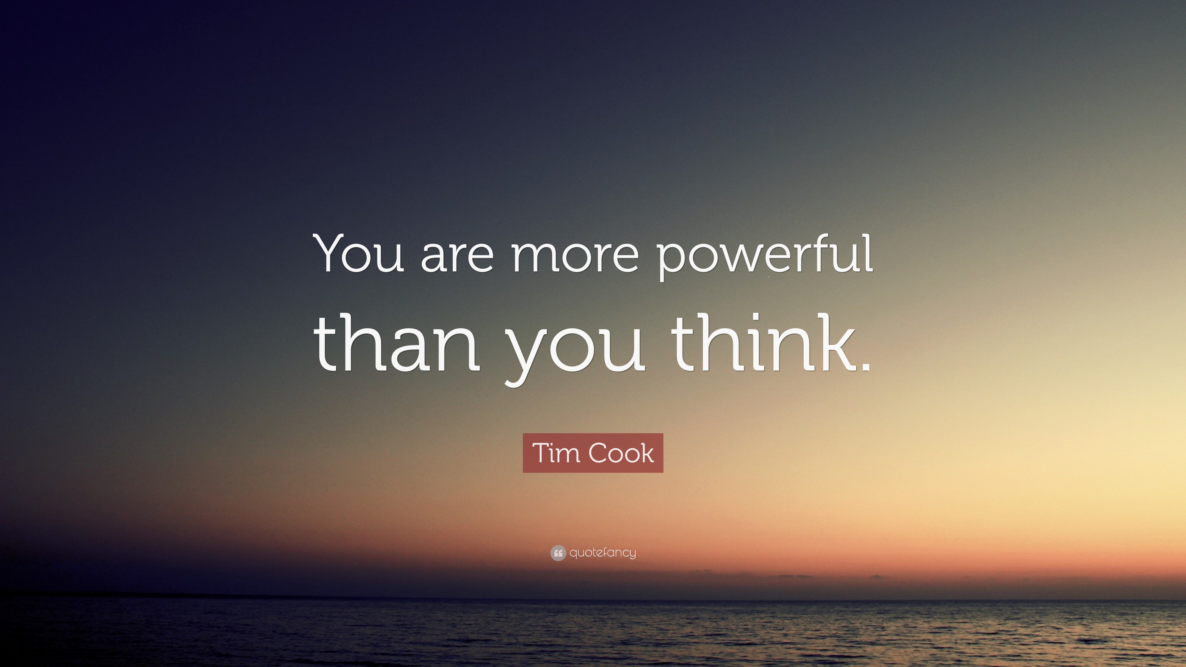 Tim Cook Quote: “You Are More Powerful Than You Think.”