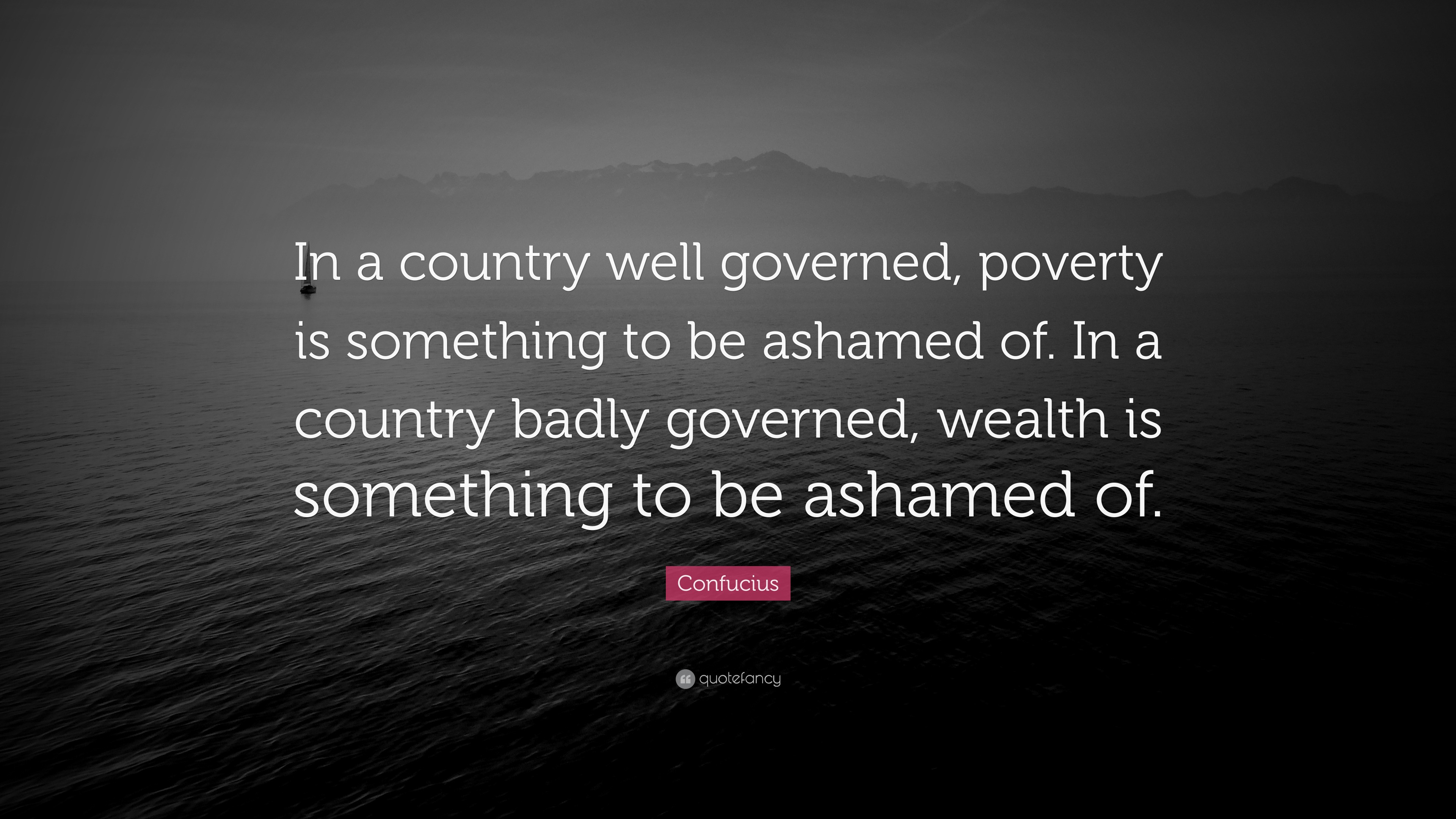 Confucius Quote: “In a country well governed, poverty is something to ...