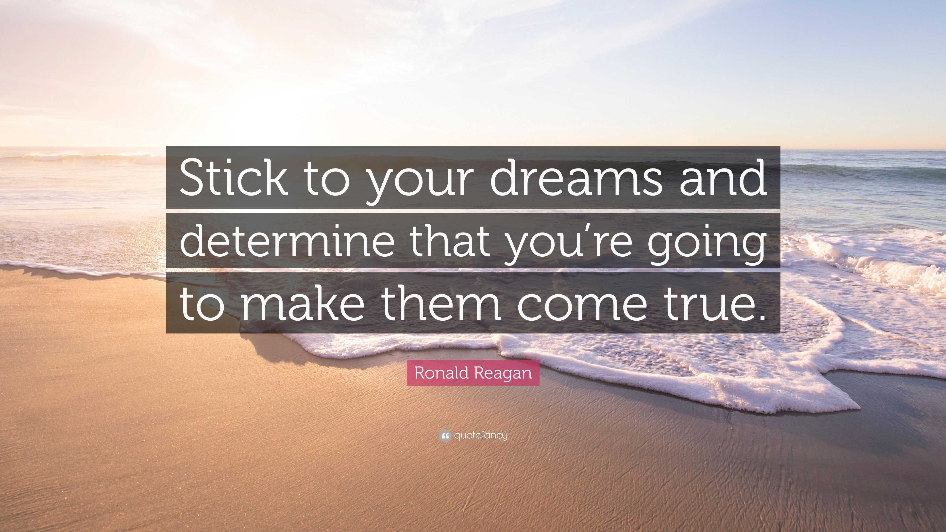 Ronald Reagan Quote: “Stick to your dreams and determine that you’re ...