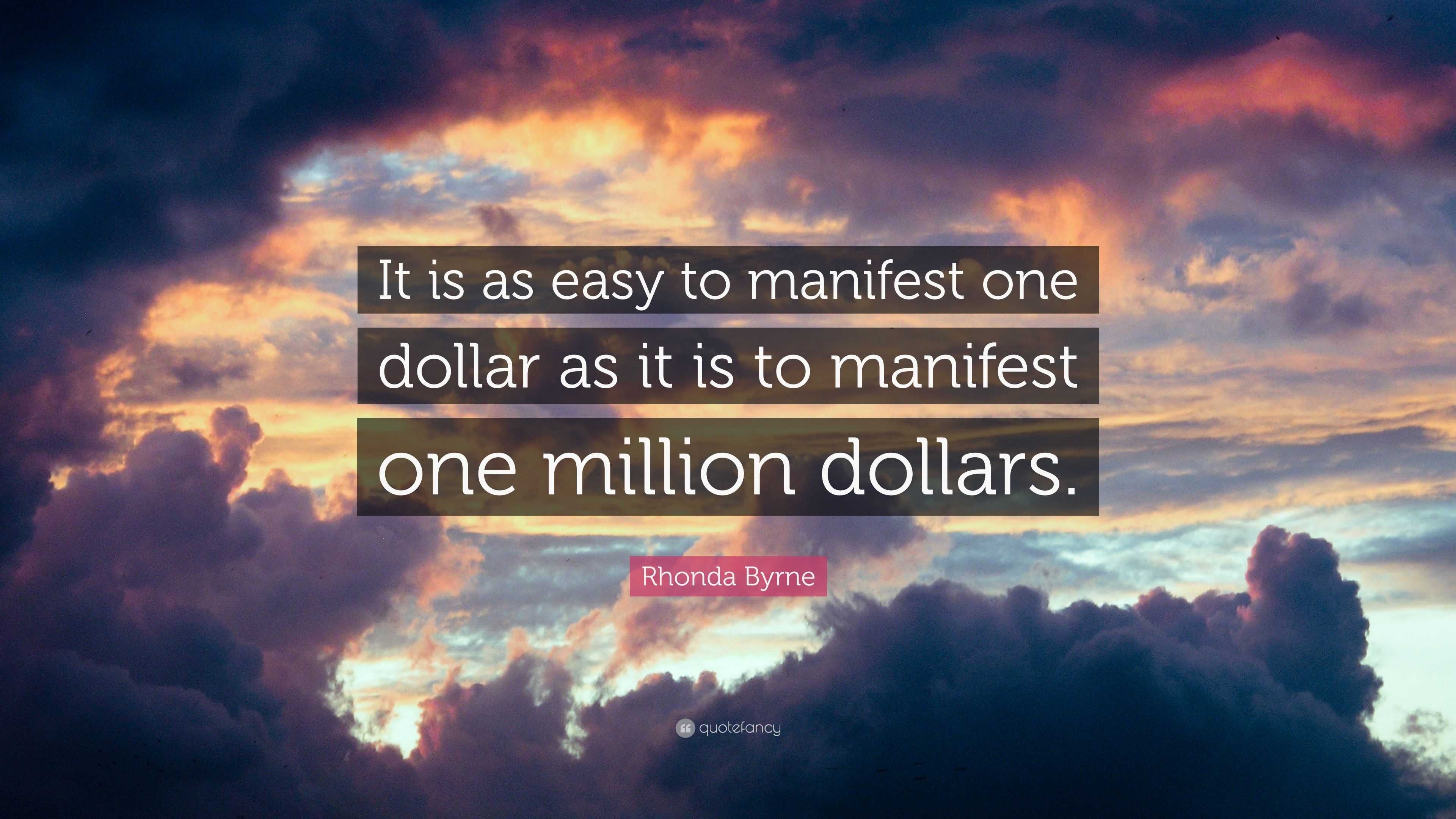 Rhonda Byrne Quote It is as easy to manifest one dollar 