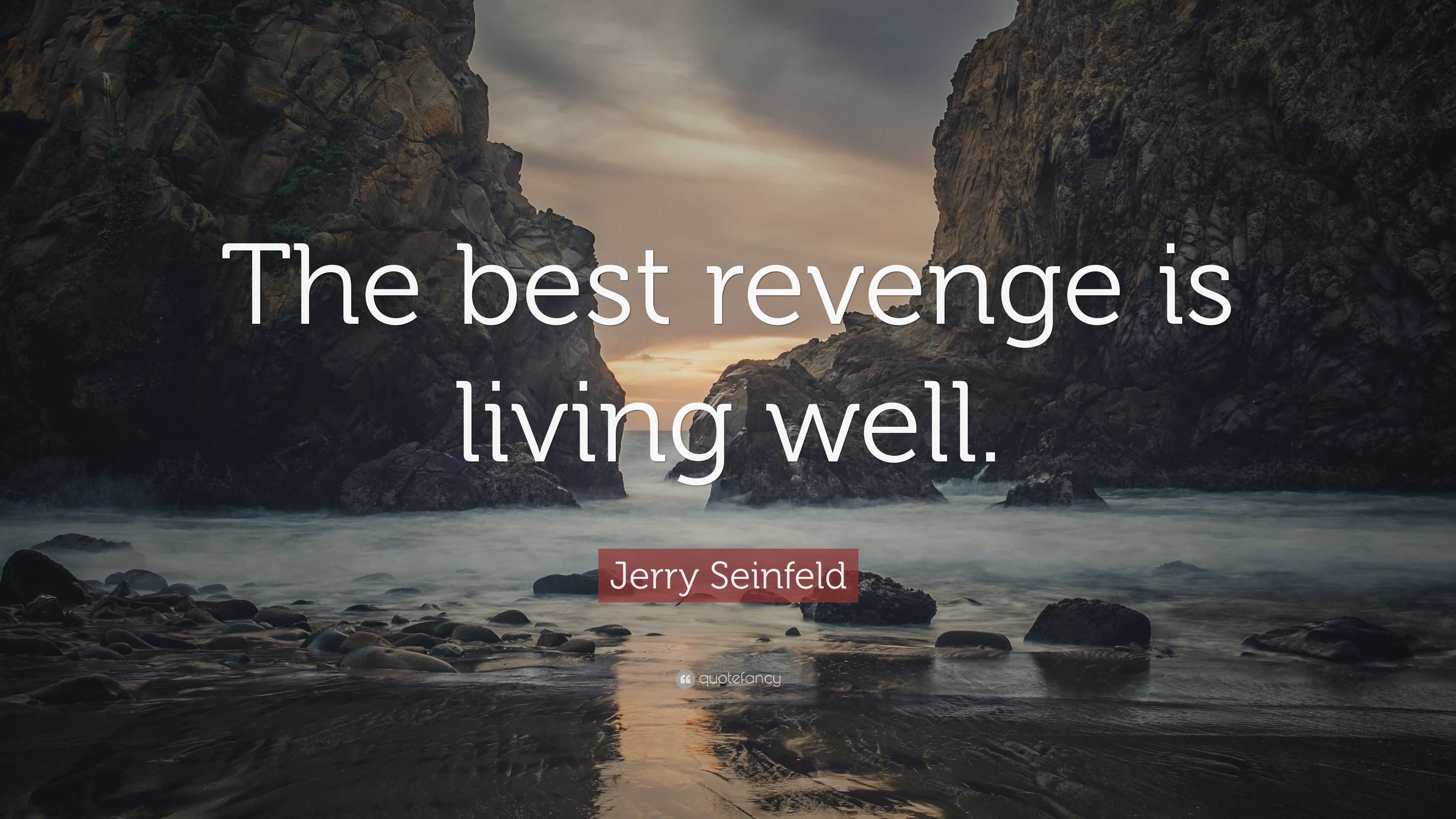 Jerry Seinfeld Quote: “The best revenge is living well.” (12 wallpapers