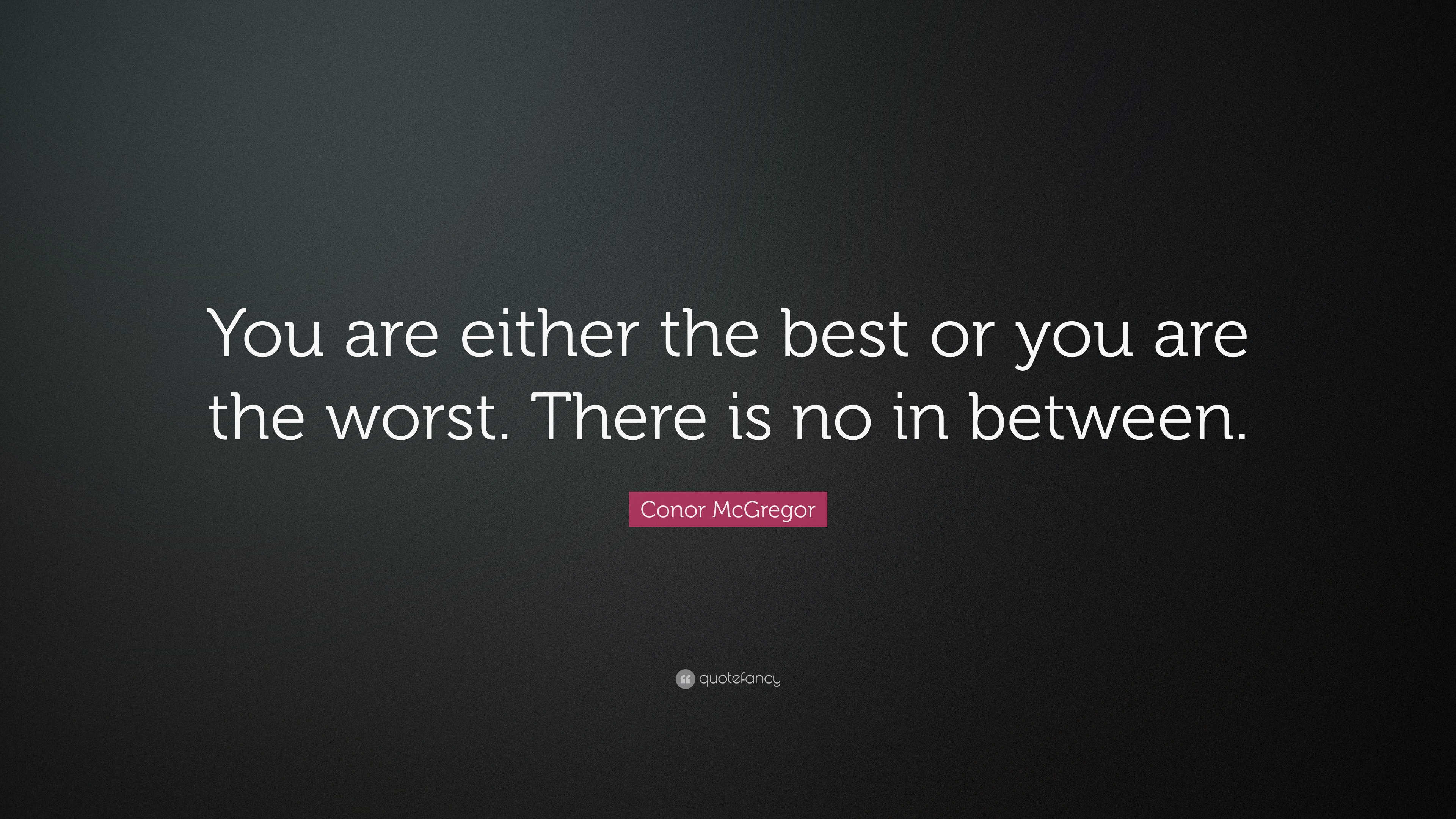 Conor McGregor Quote: “You are either the best. Or you are the worst ...