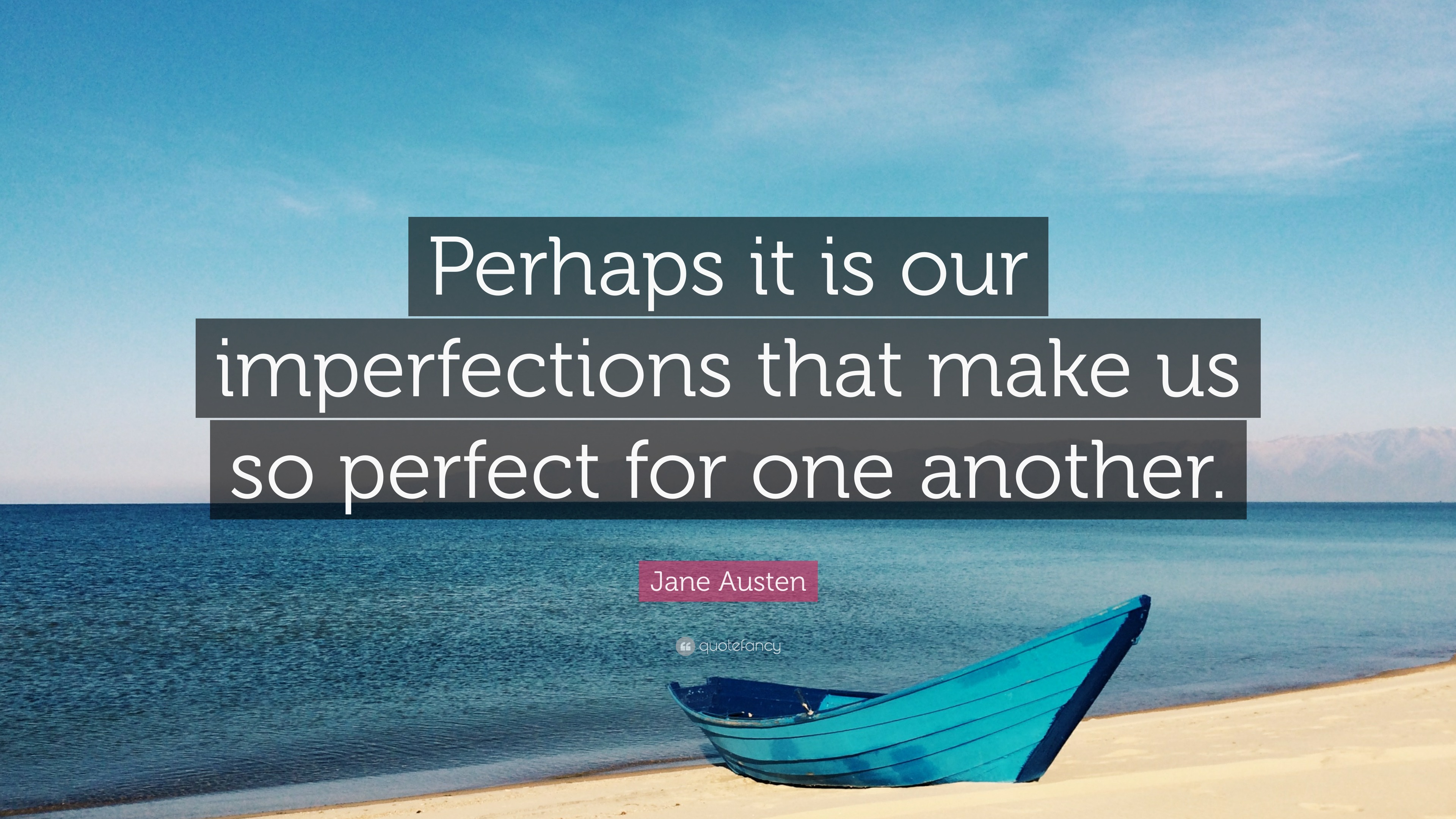 Jane Austen Quote: “perhaps It Is Our Imperfections That Make Us So 