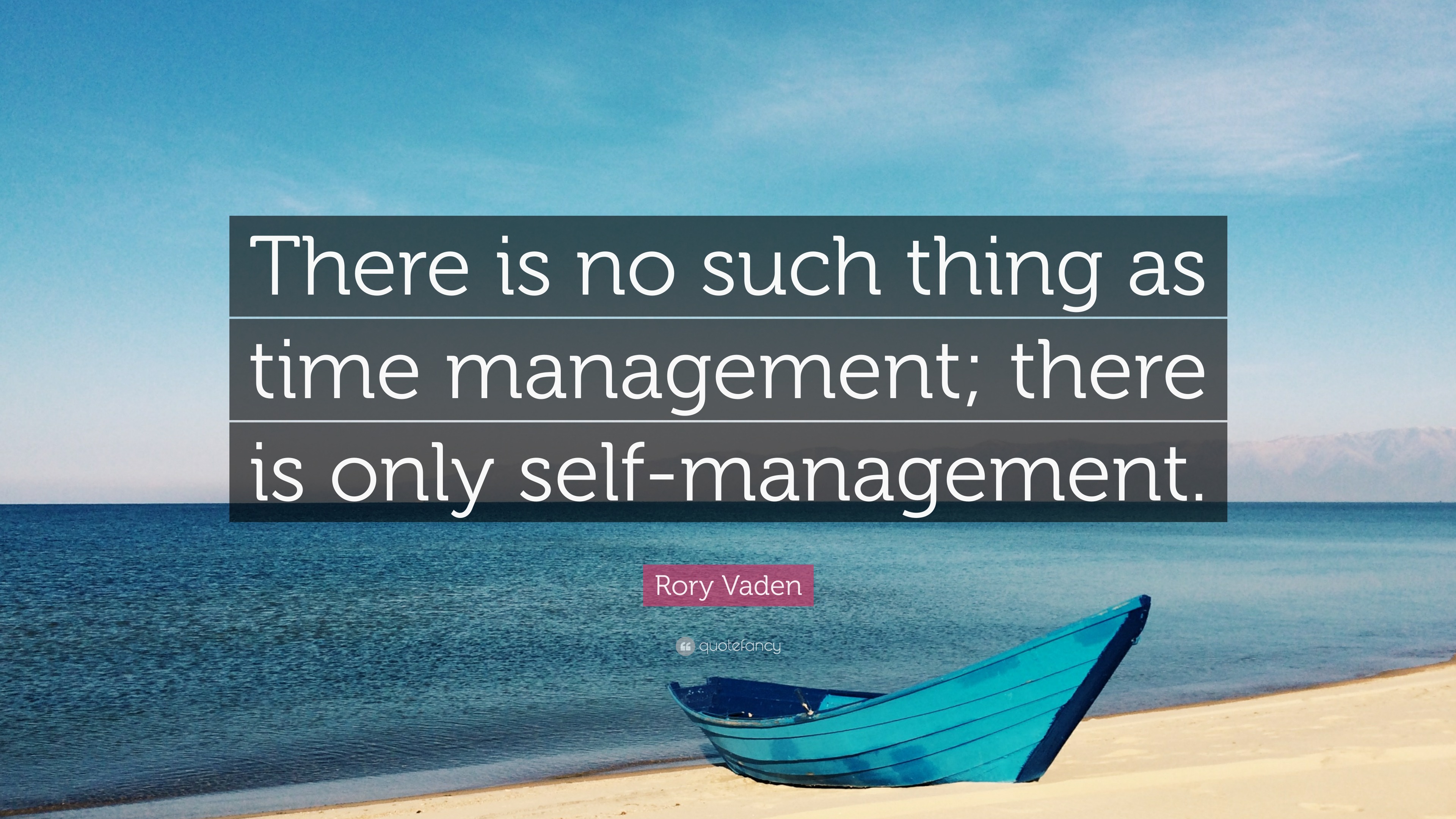 Rory Vaden Quote: “There is no such thing as time management; there is ...