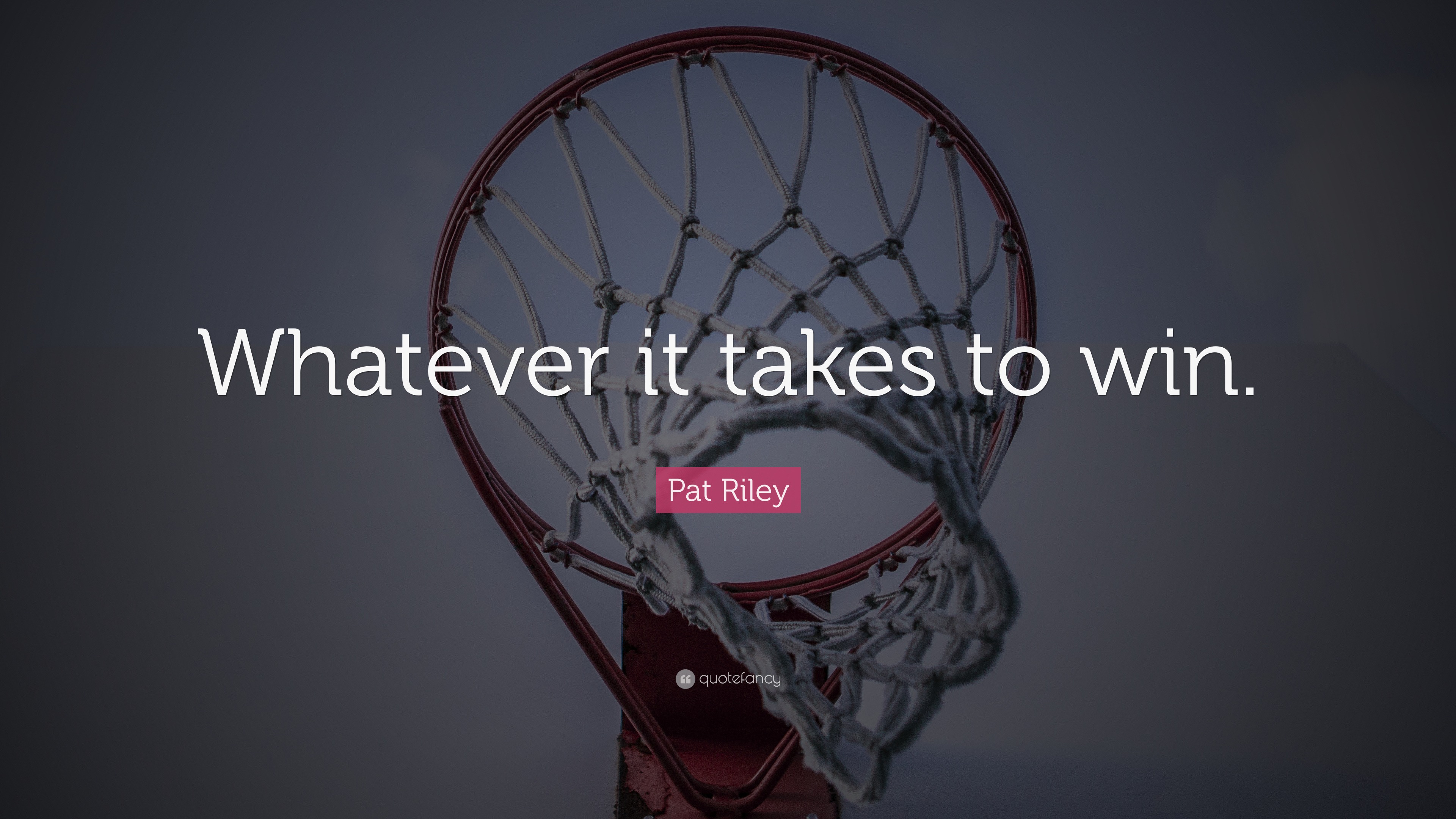 Pat Riley Quote “Whatever it takes to win.”