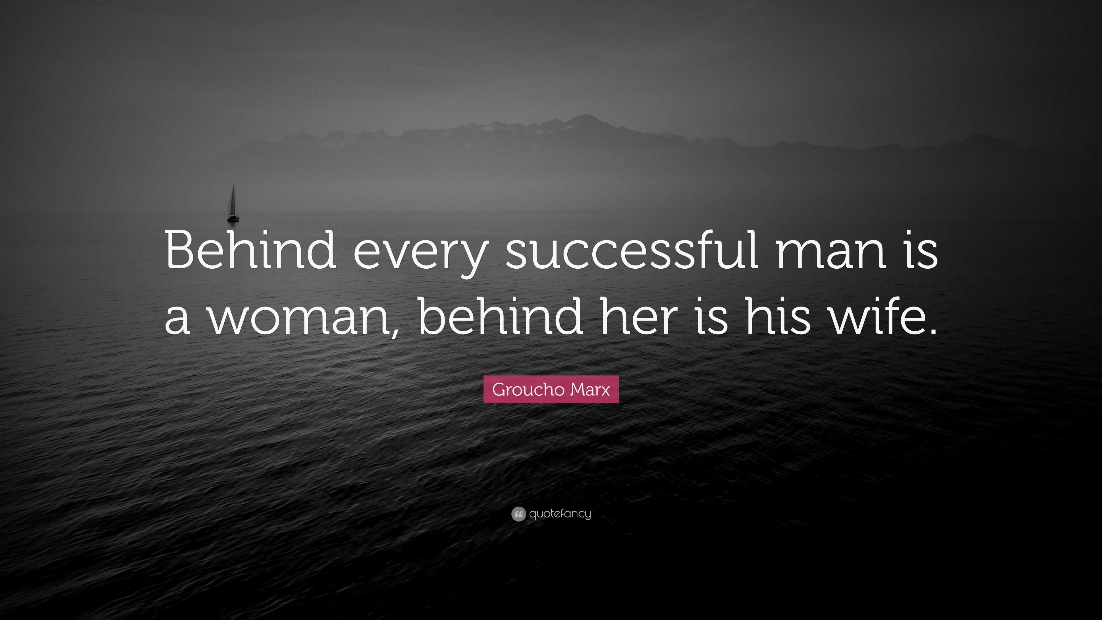 Groucho Marx Quote “Behind every successful man is a