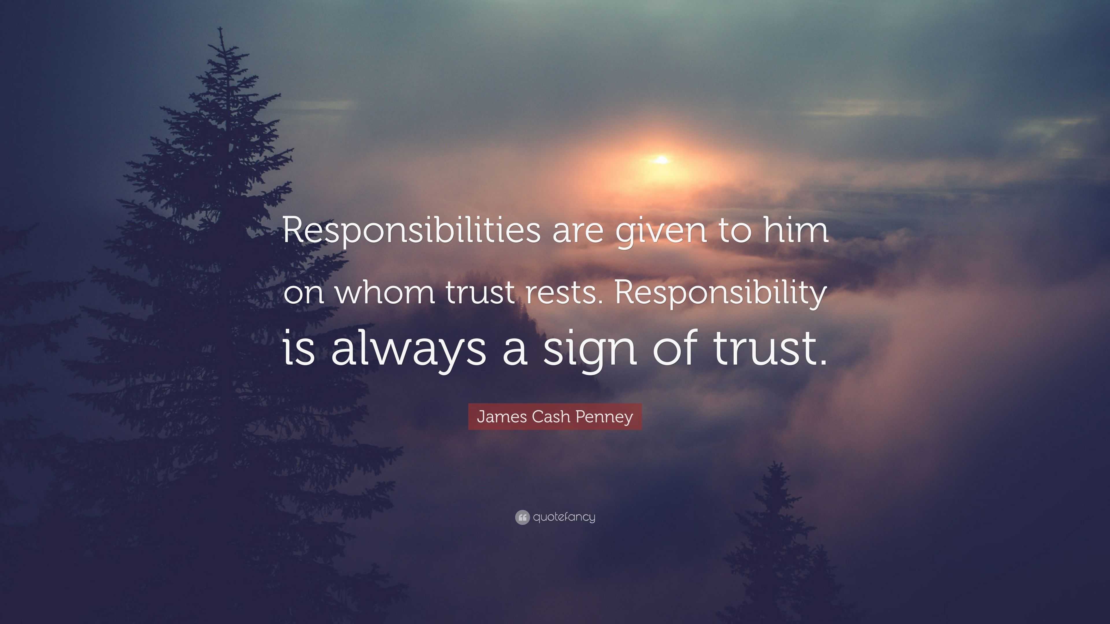 James Cash Penney Quote: “Responsibilities are given to him on whom ...