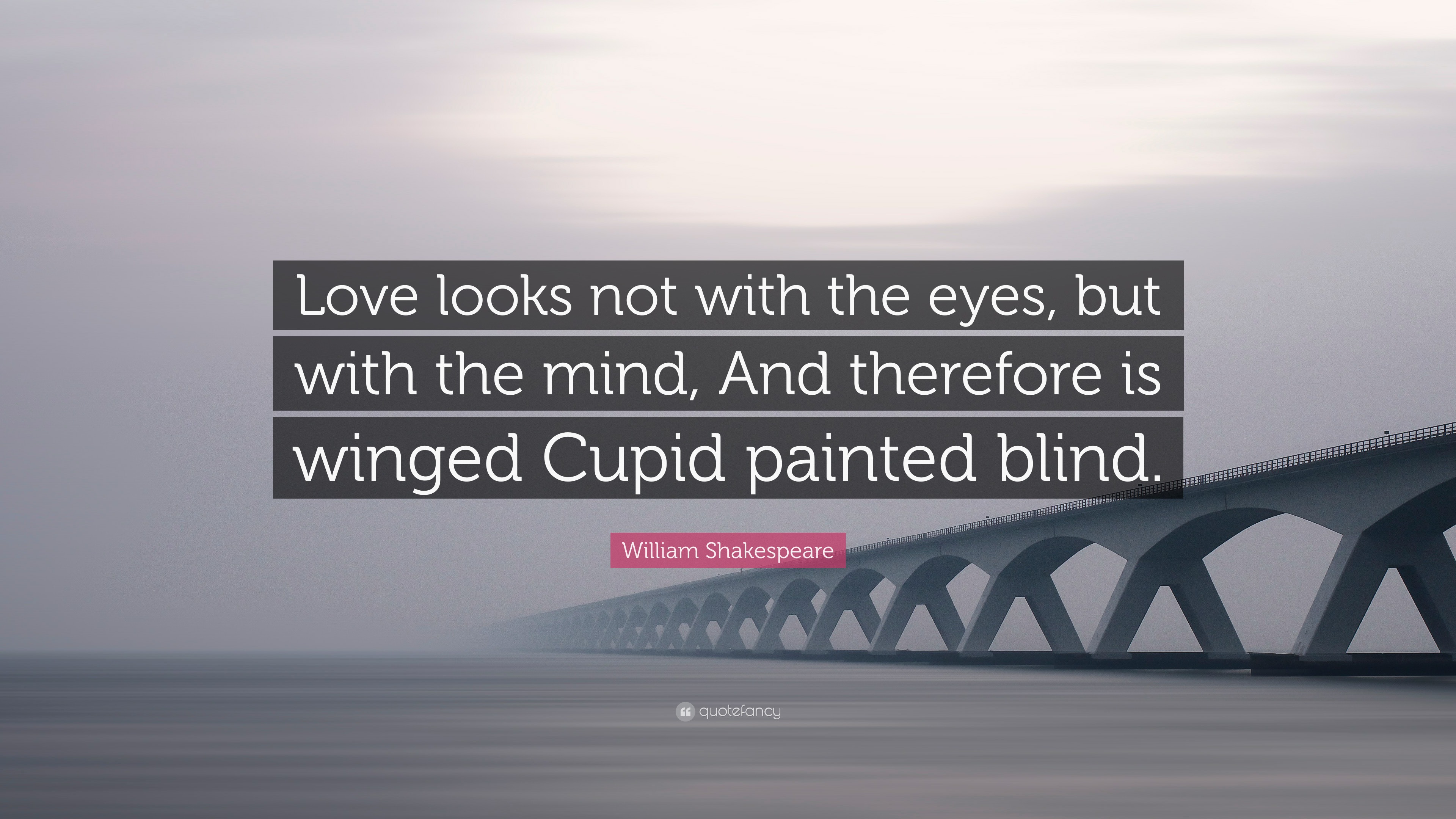 William Shakespeare Quote: “Love looks not with the eyes