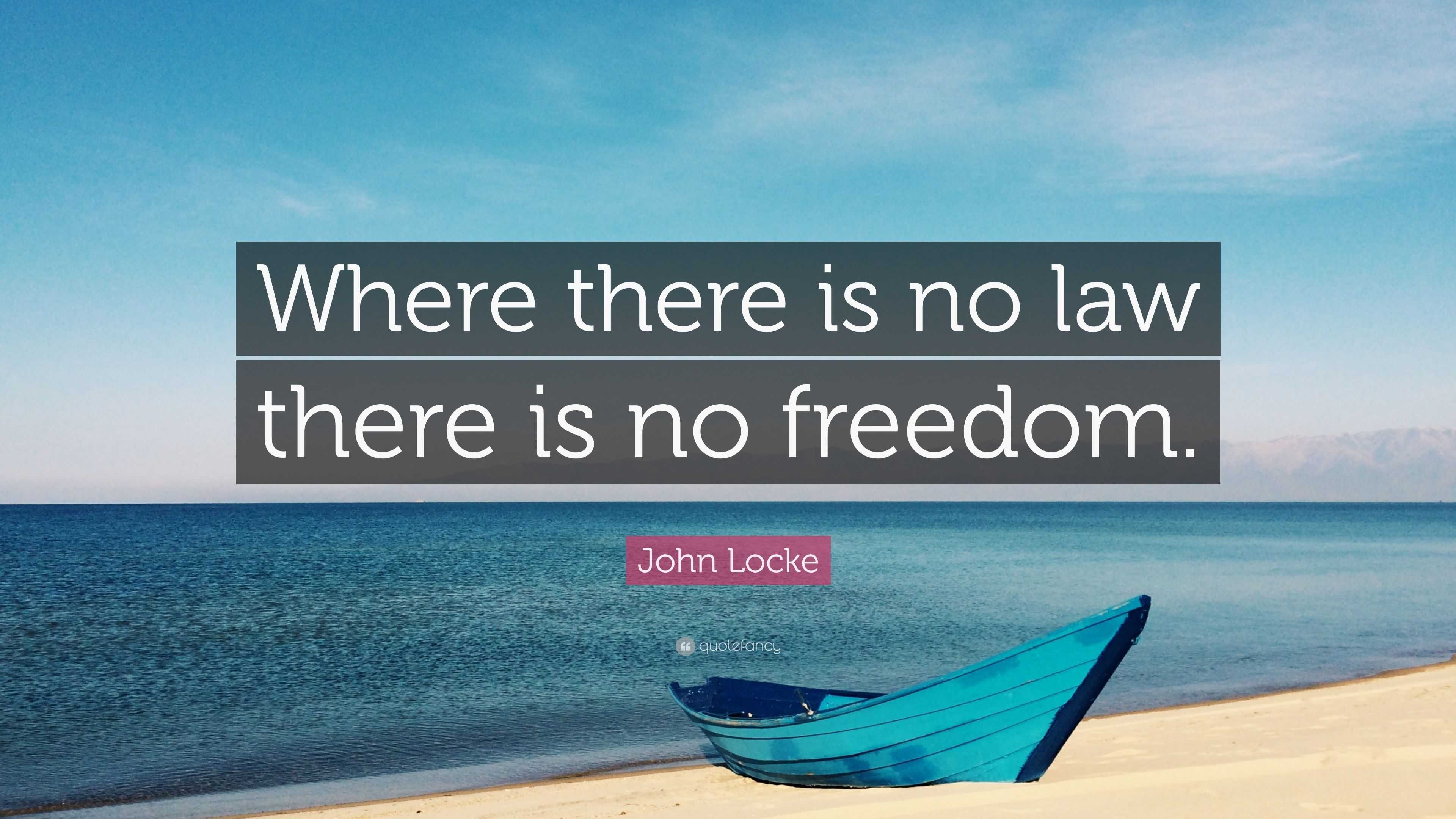 John Locke Quote “Where there is no law there is no freedom.”