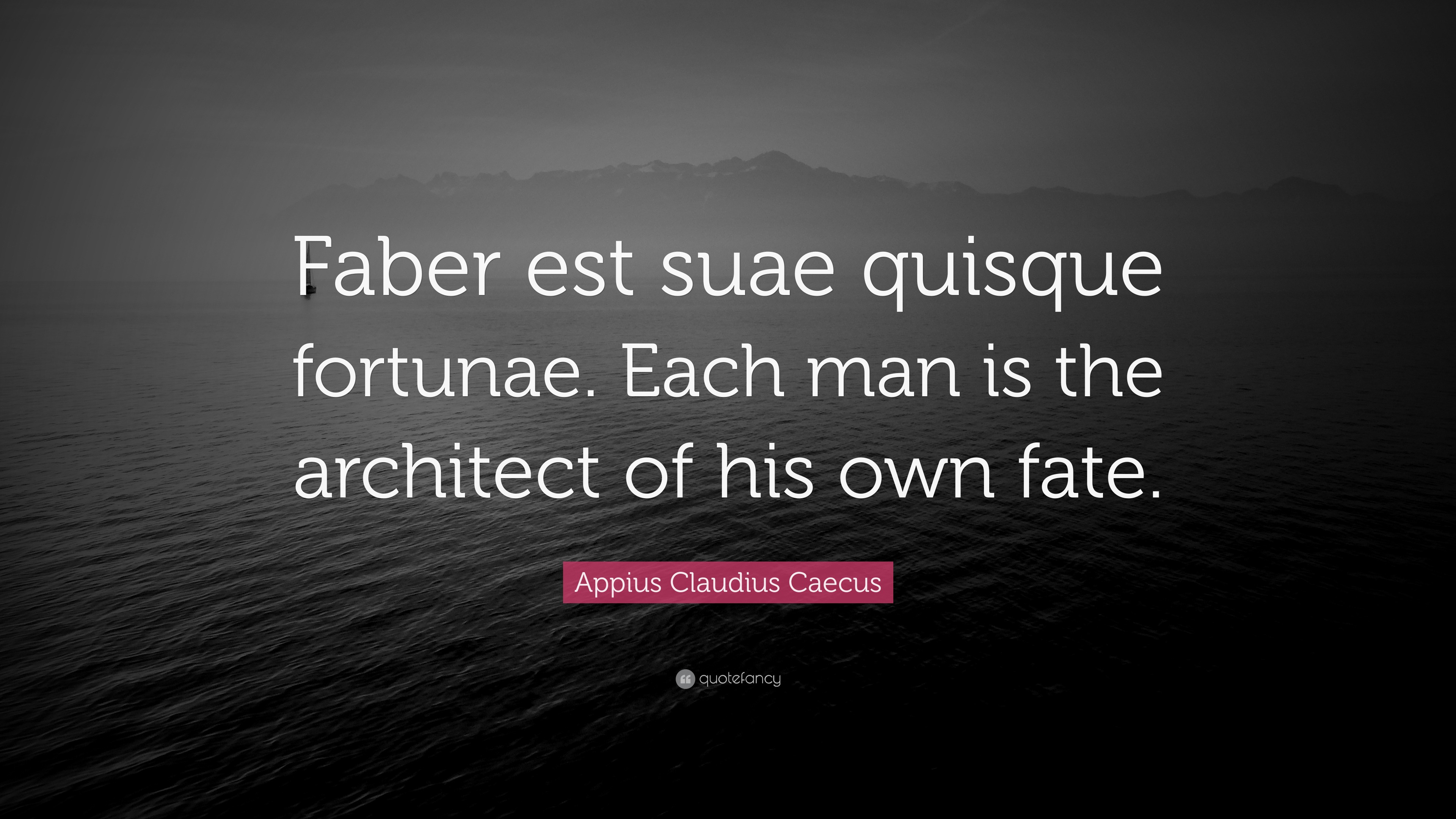 Appius Claudius Caecus Quote: “Faber est suae quisque fortunae. Each